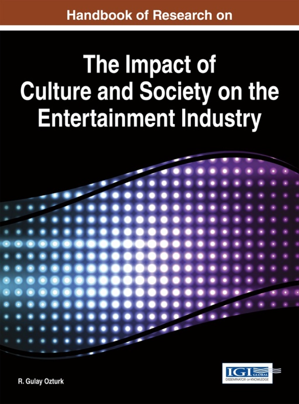 Handbook of Research on the Impact of Culture and Society on the Entertainment Industry 1st Edition