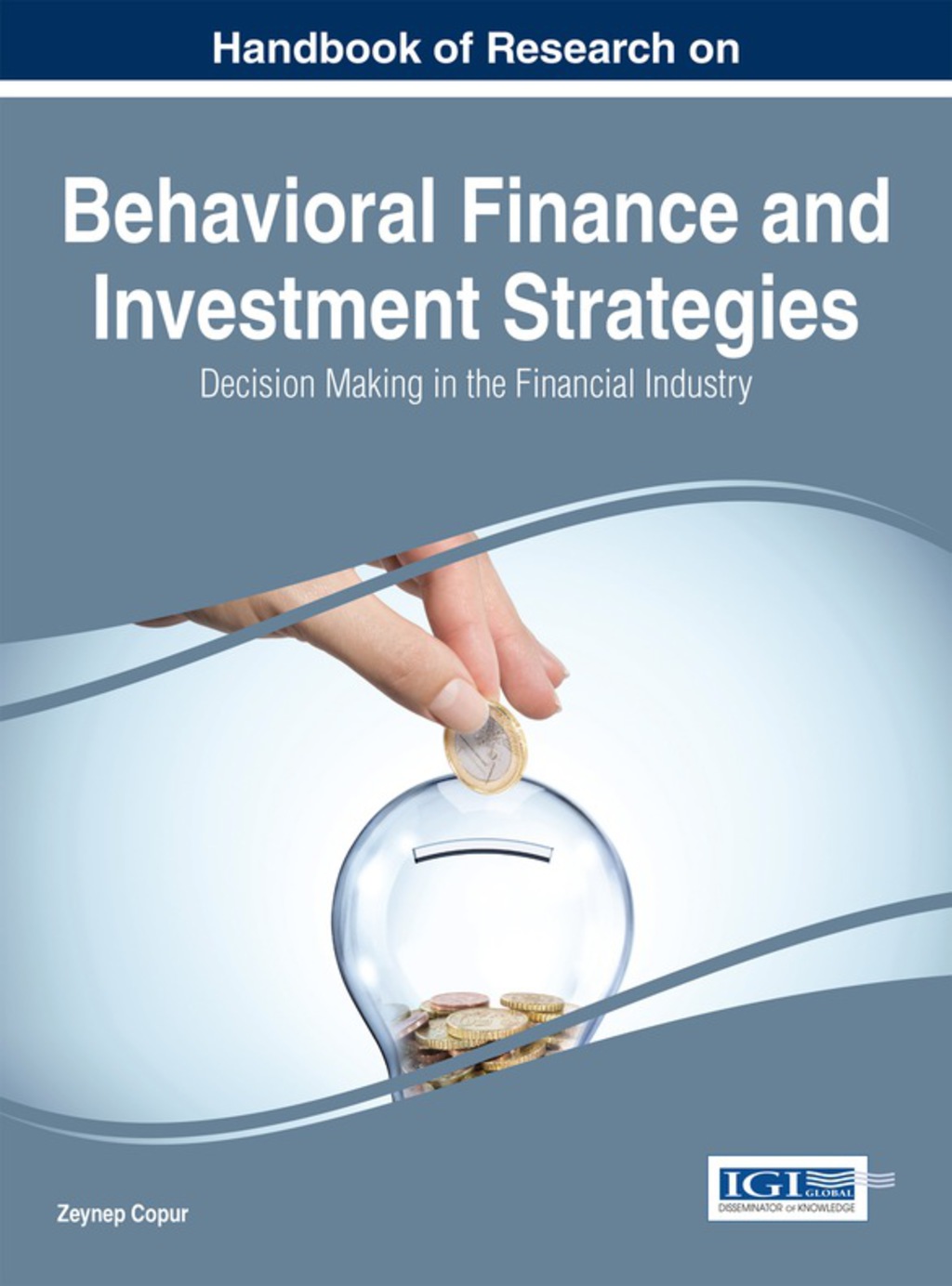 Handbook of Research on Behavioral Finance and Investment Strategies: Decision Making in the Financial Industry 1st Edition
