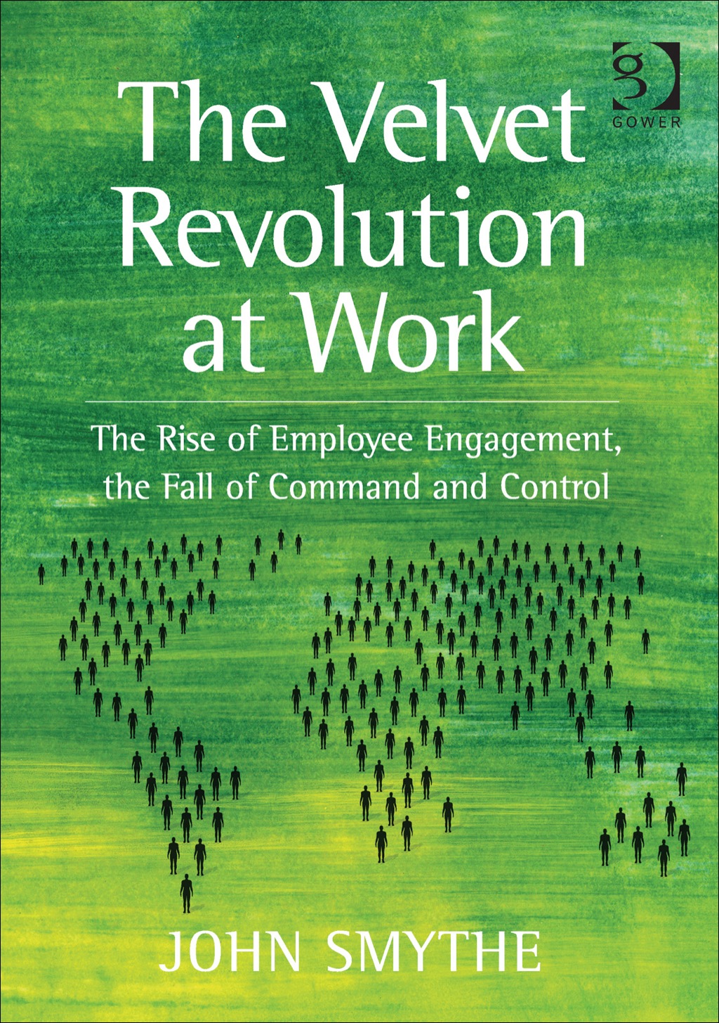 The Velvet Revolution at Work: The Rise of Employee Engagement, the Fall of Command and Control 