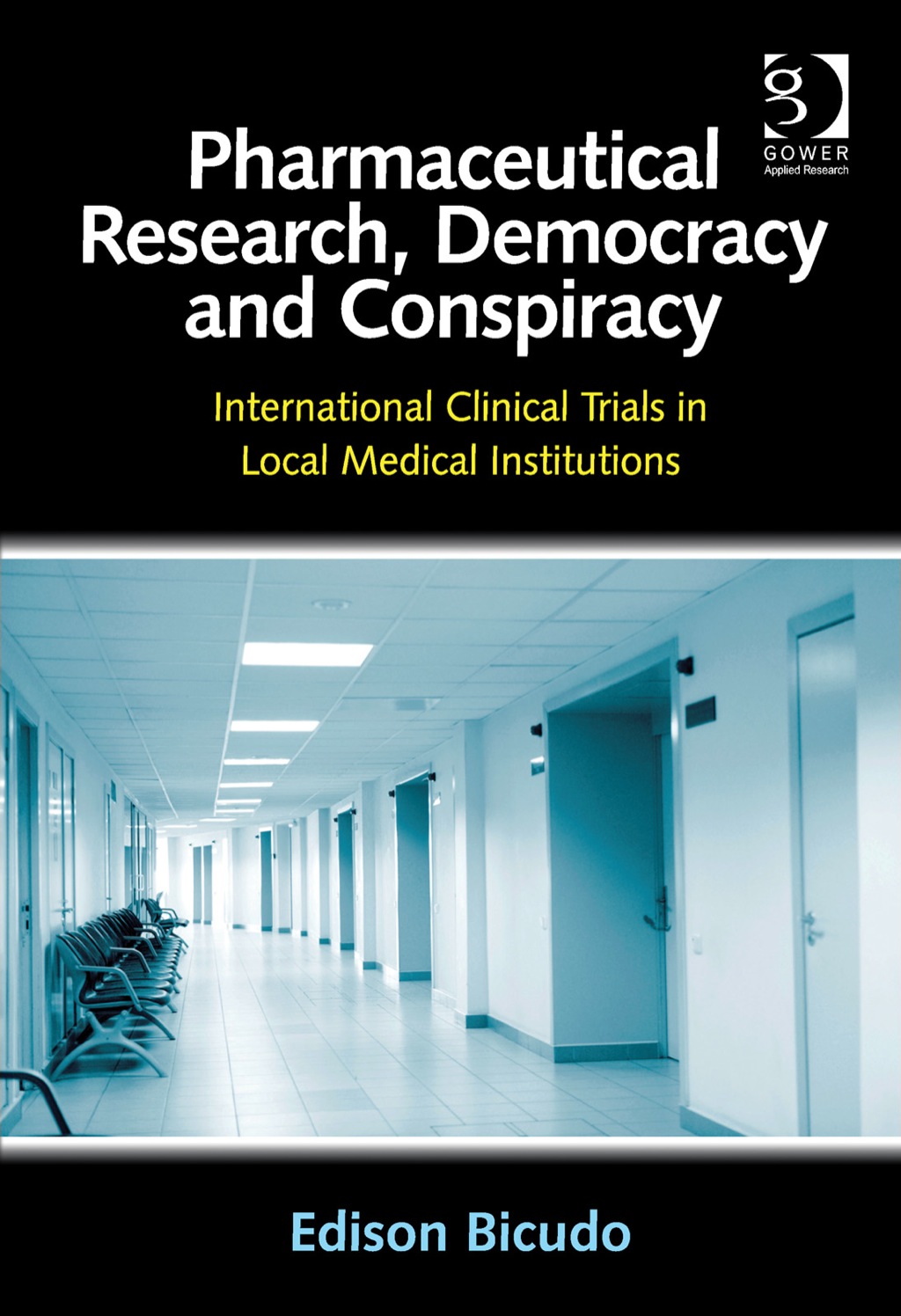 Pharmaceutical Research, Democracy and Conspiracy: International Clinical Trials in Local Medical Institutions 