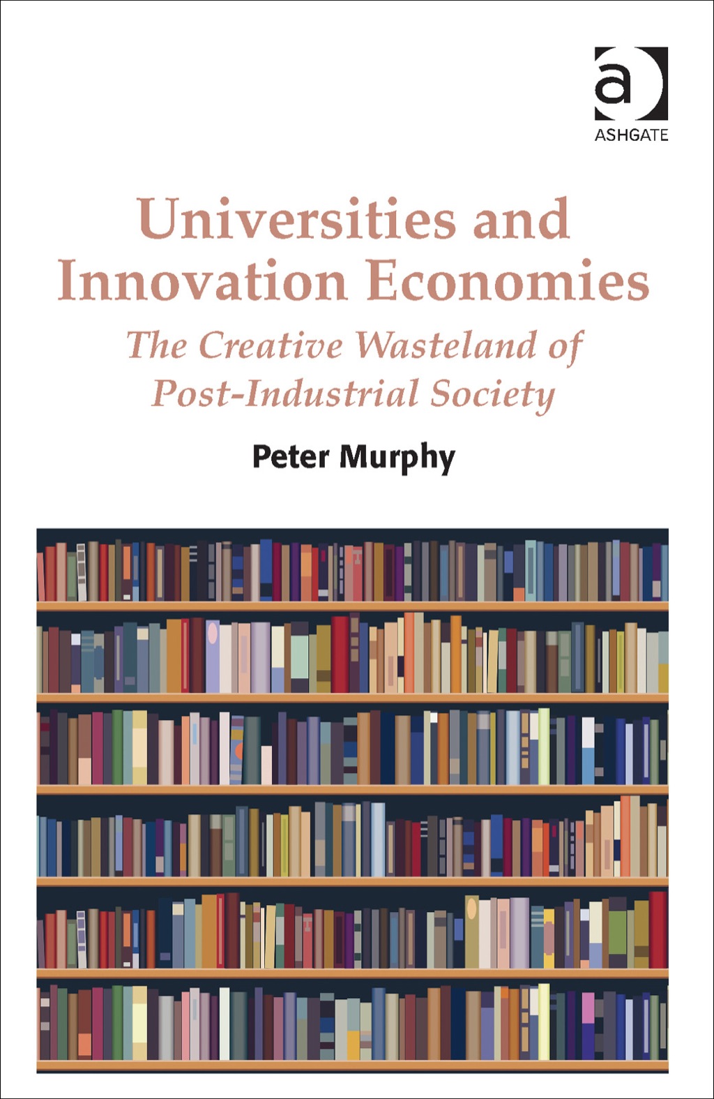 Universities and Innovation Economies: The Creative Wasteland of Post-Industrial Society 