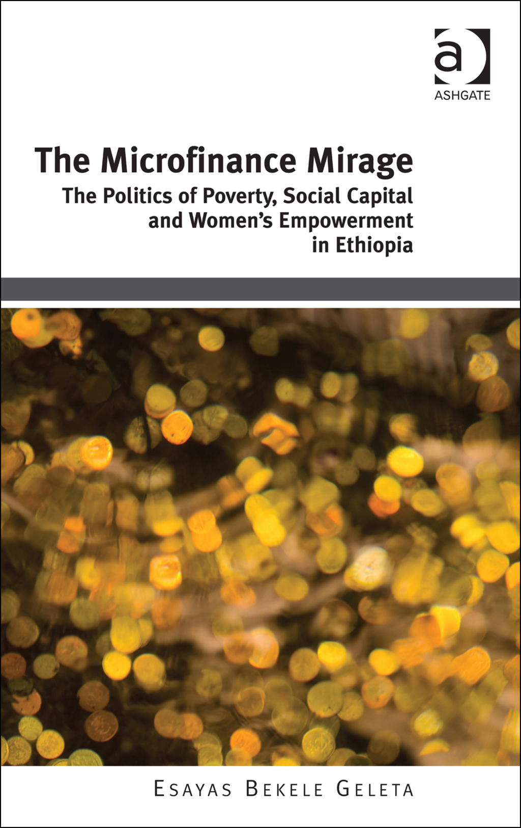 The Microfinance Mirage: The Politics of Poverty, Social Capital and Women's Empowerment in Ethiopia 