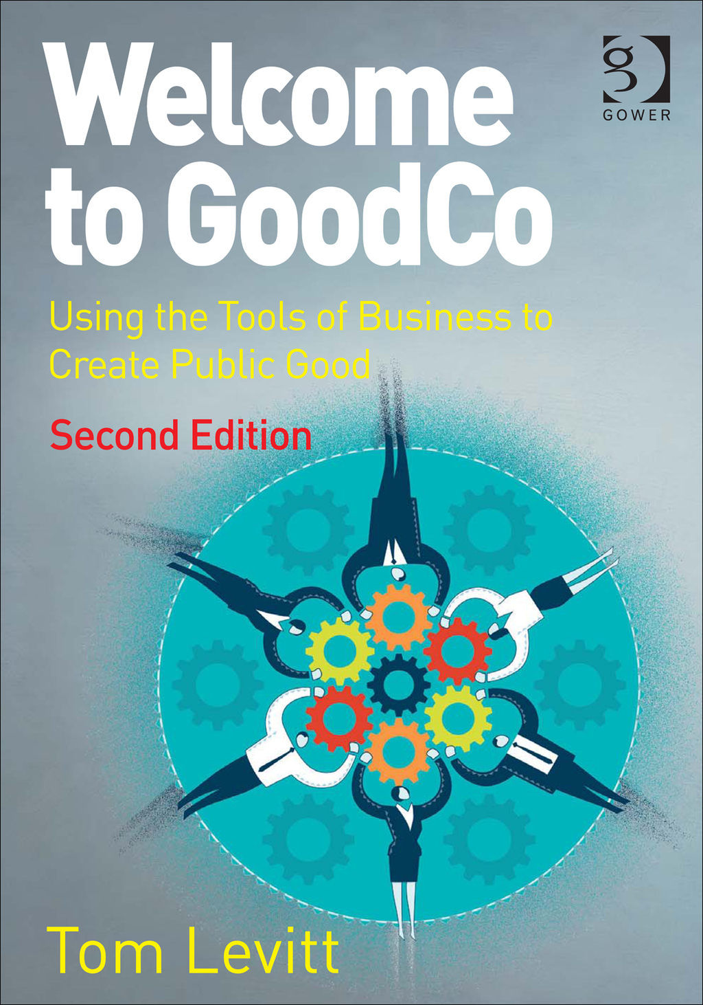 Welcome to GoodCo: Using the Tools of Business to Create Public Good 2nd Edition