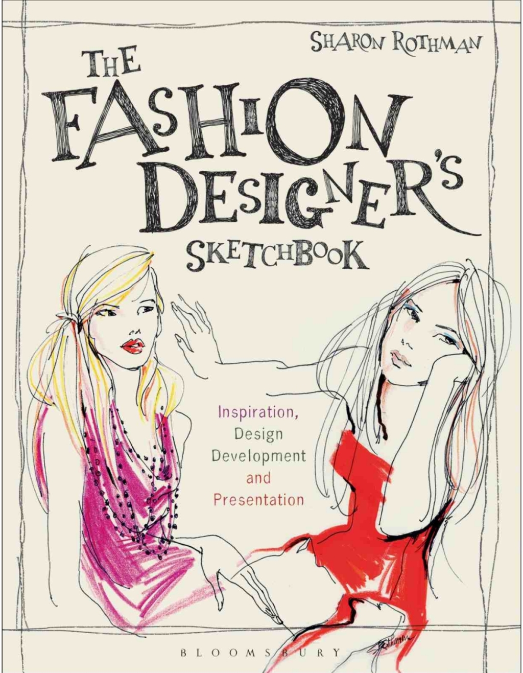 The Fashion Designer's Sketchbook Inspiration, Design Development and Presentation 1st Edition