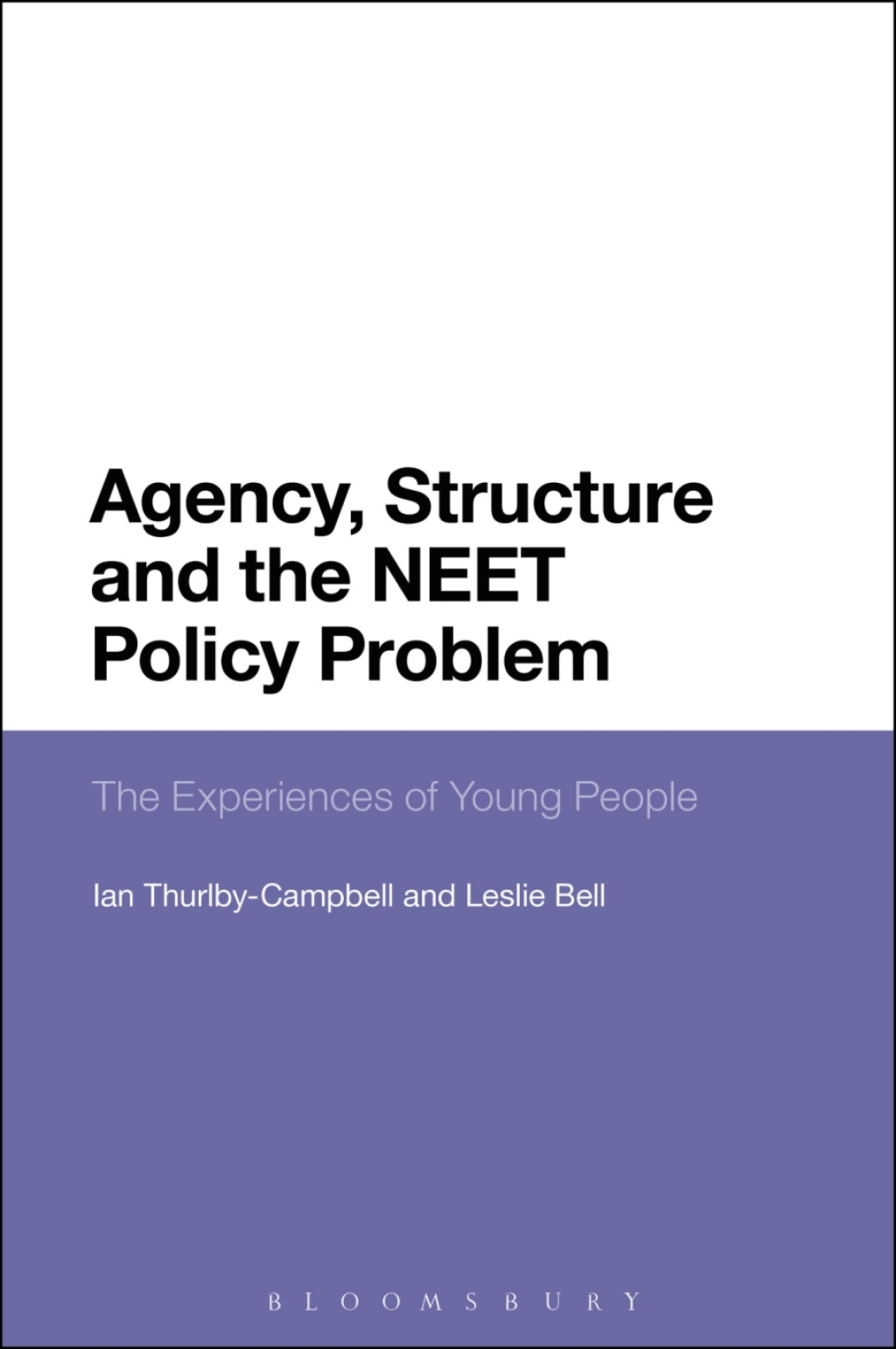Agency, Structure and the NEET Policy Problem The Experiences of Young People 1st Edition