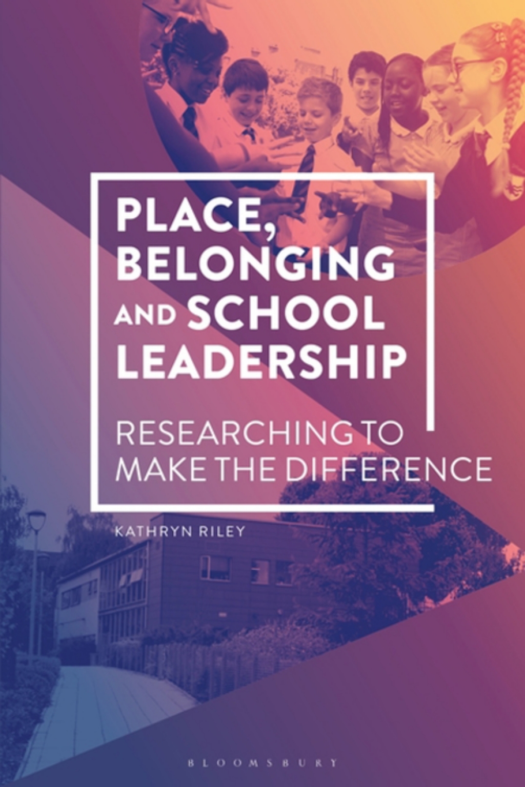 Place, Belonging and School Leadership Researching to Make the Difference 1st Edition