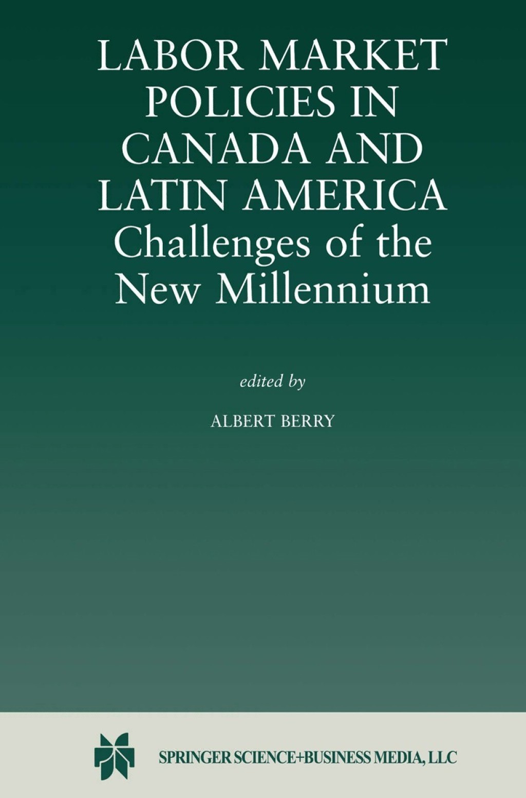Labor Market Policies in Canada and Latin America: Challenges of the New Millennium 1st Edition