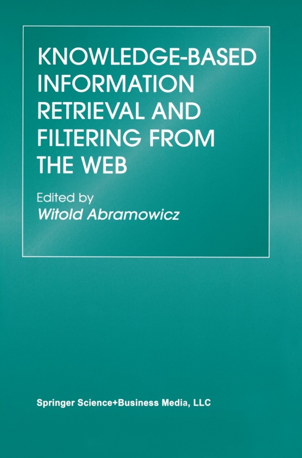 Knowledge-Based Information Retrieval and Filtering from the Web 1st Edition