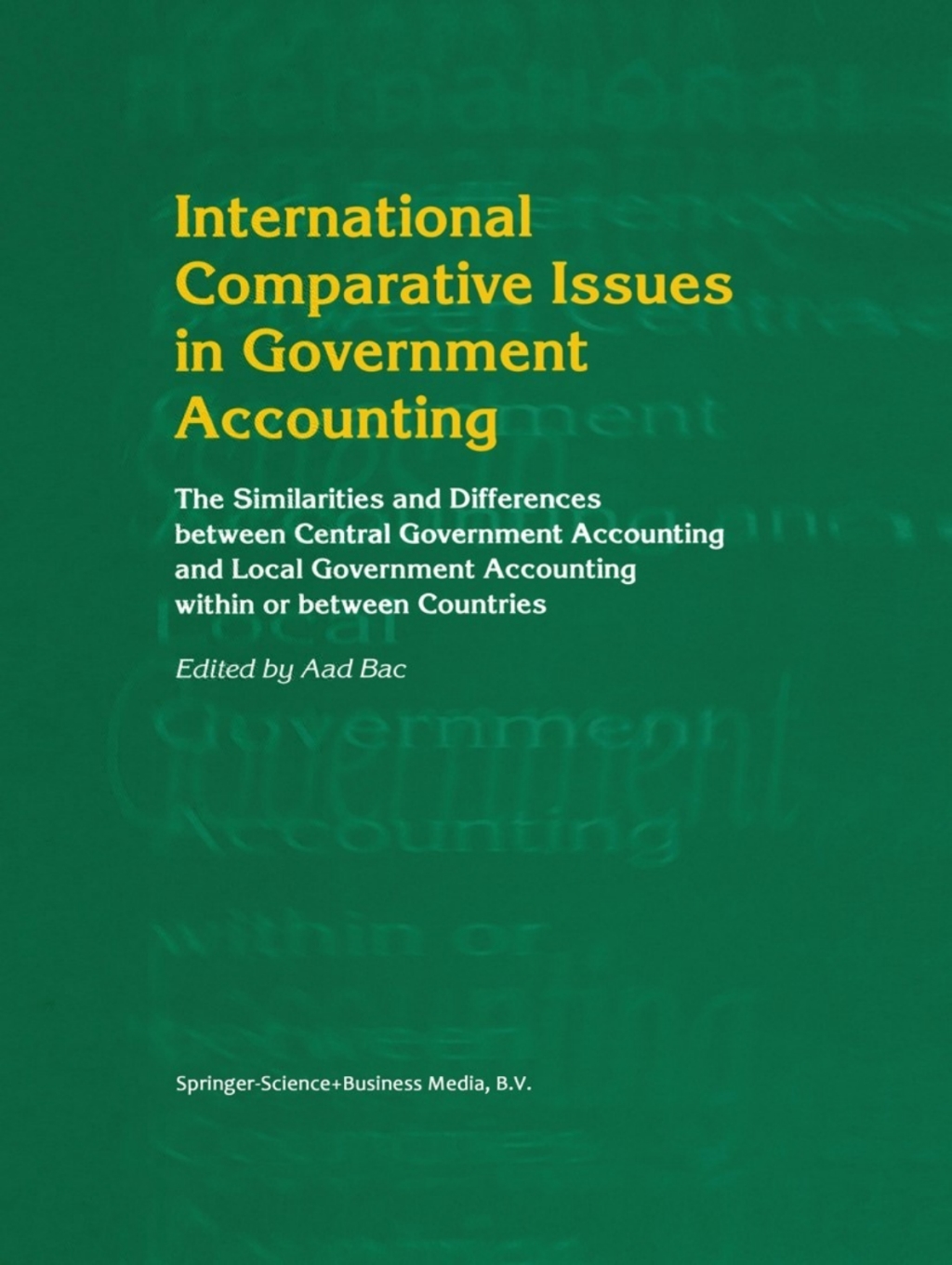 International Comparative Issues in Government Accounting The Similarities and Differences between Central Government Accounting and Local Government Accounting within or between Countries 1st Edition