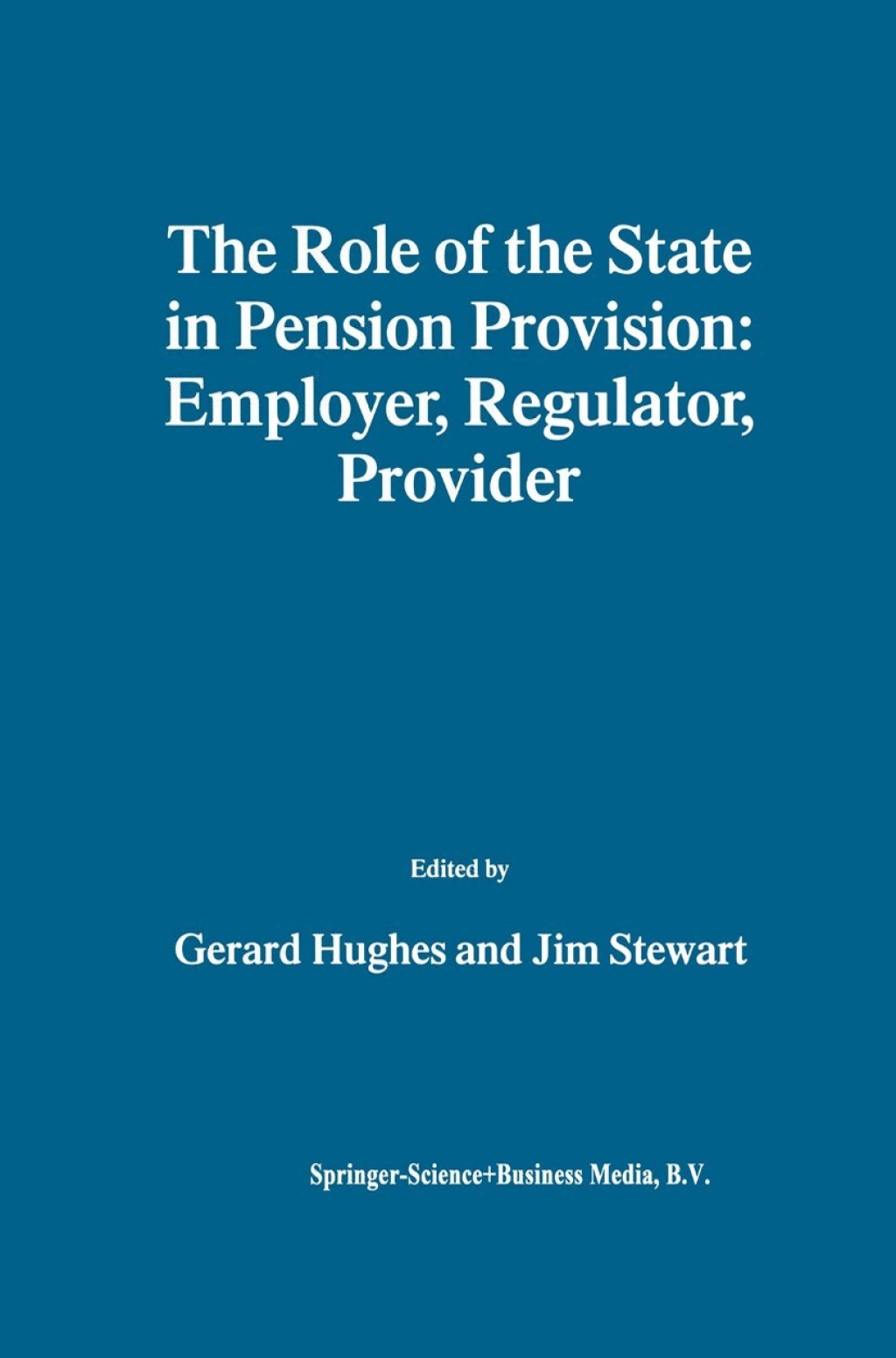 The Role of the State in Pension Provision: Employer, Regulator, Provider 1st Edition