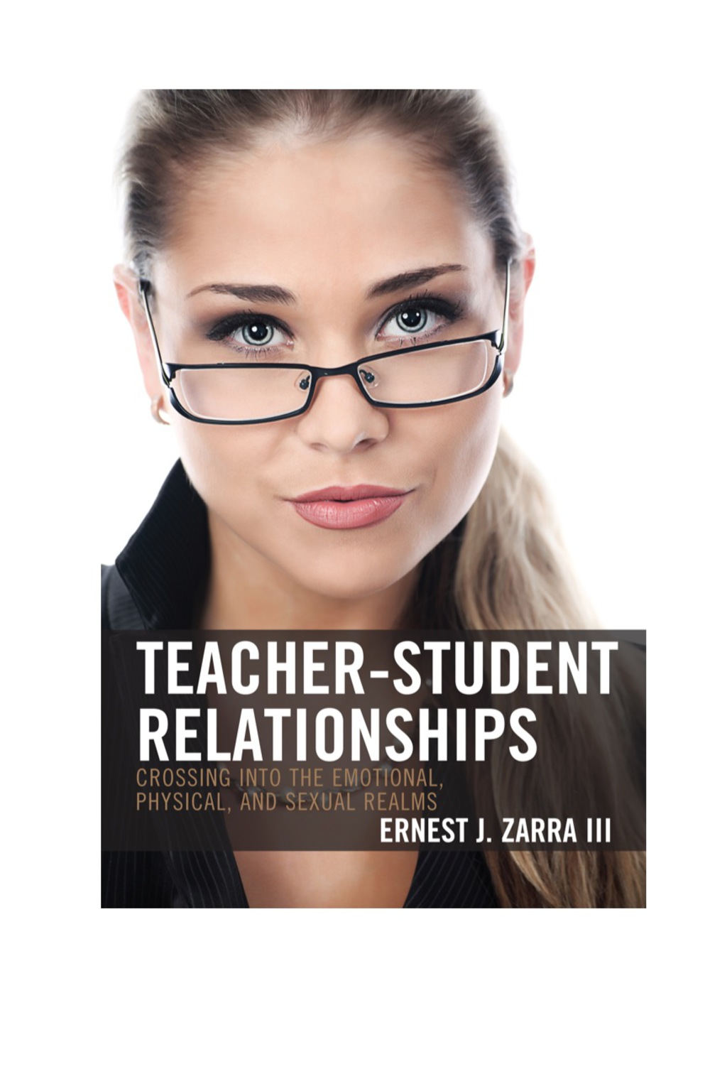 Teacher-Student Relationships Crossing into the Emotional, Physical, and Sexual Realms 