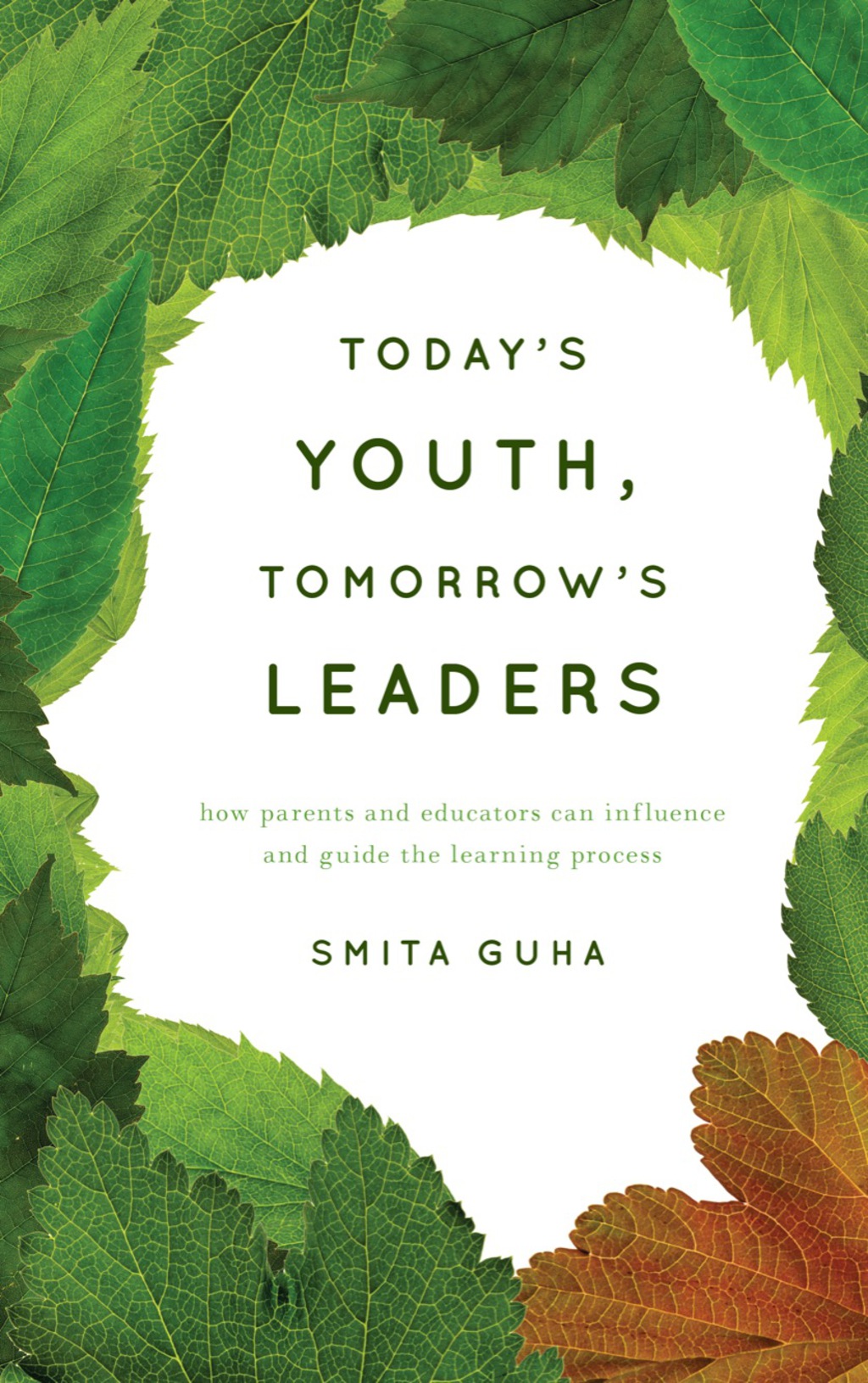 Today's Youth, Tomorrow's Leaders How Parents and Educators Can Influence and Guide the Learning Process 