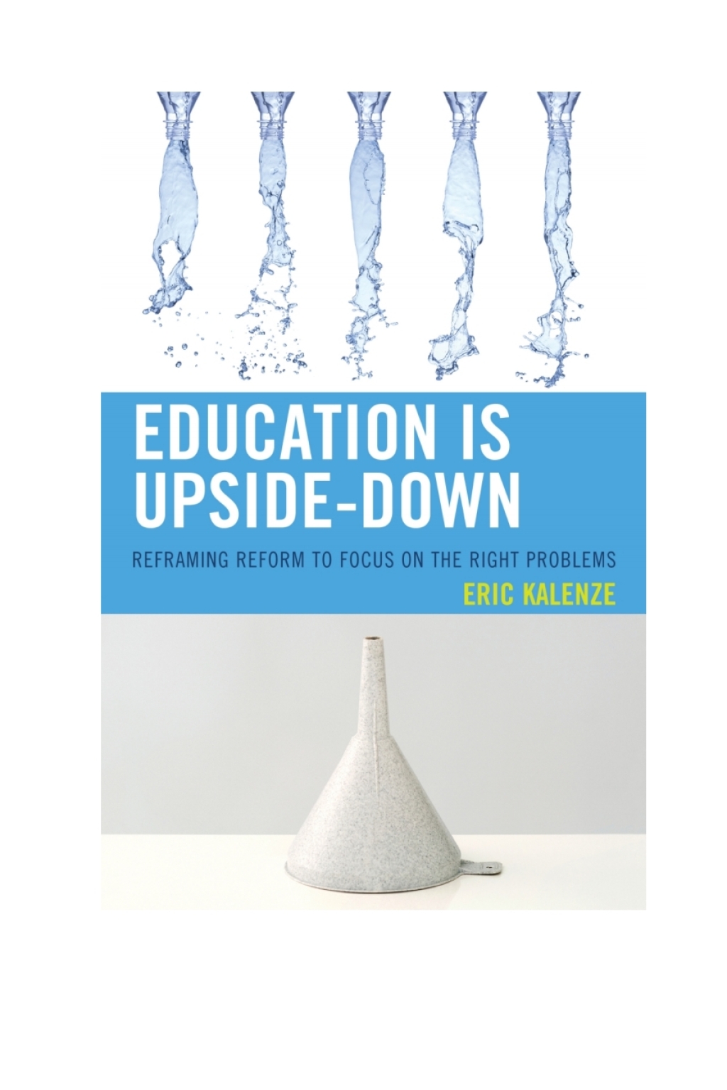Education Is Upside-Down Reframing Reform to Focus on the Right Problems 