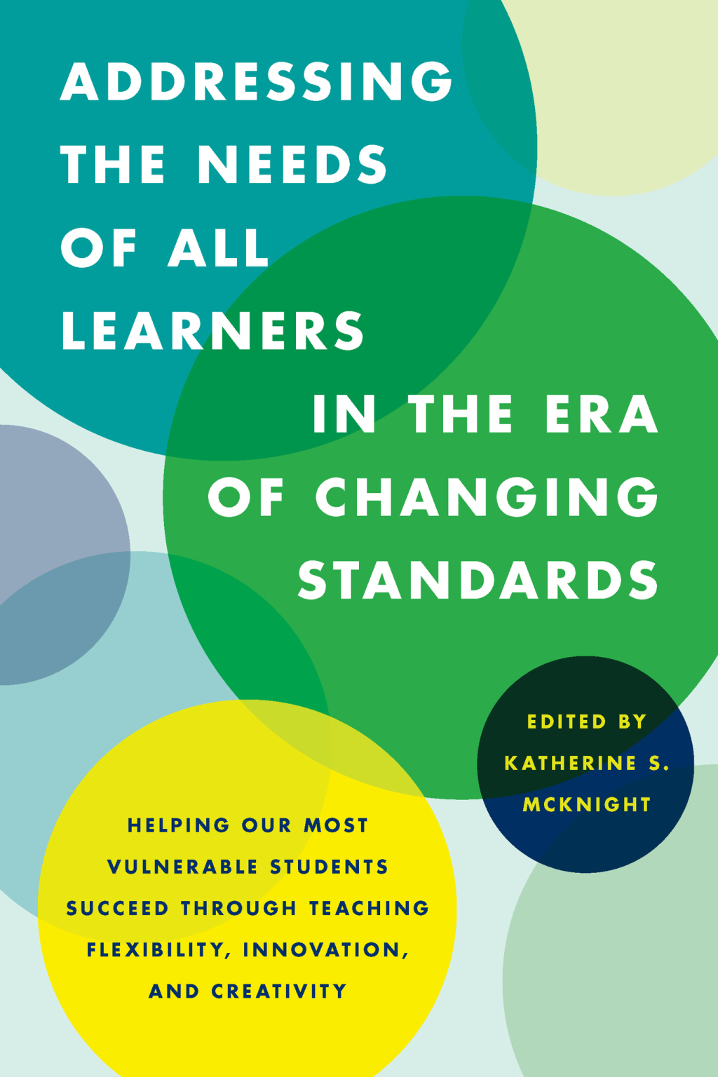 Addressing the Needs of All Learners in the Era of Changing Standards Helping Our Most Vulnerable Students Succeed through Teaching Flexibility, Innovation, and Creativity 