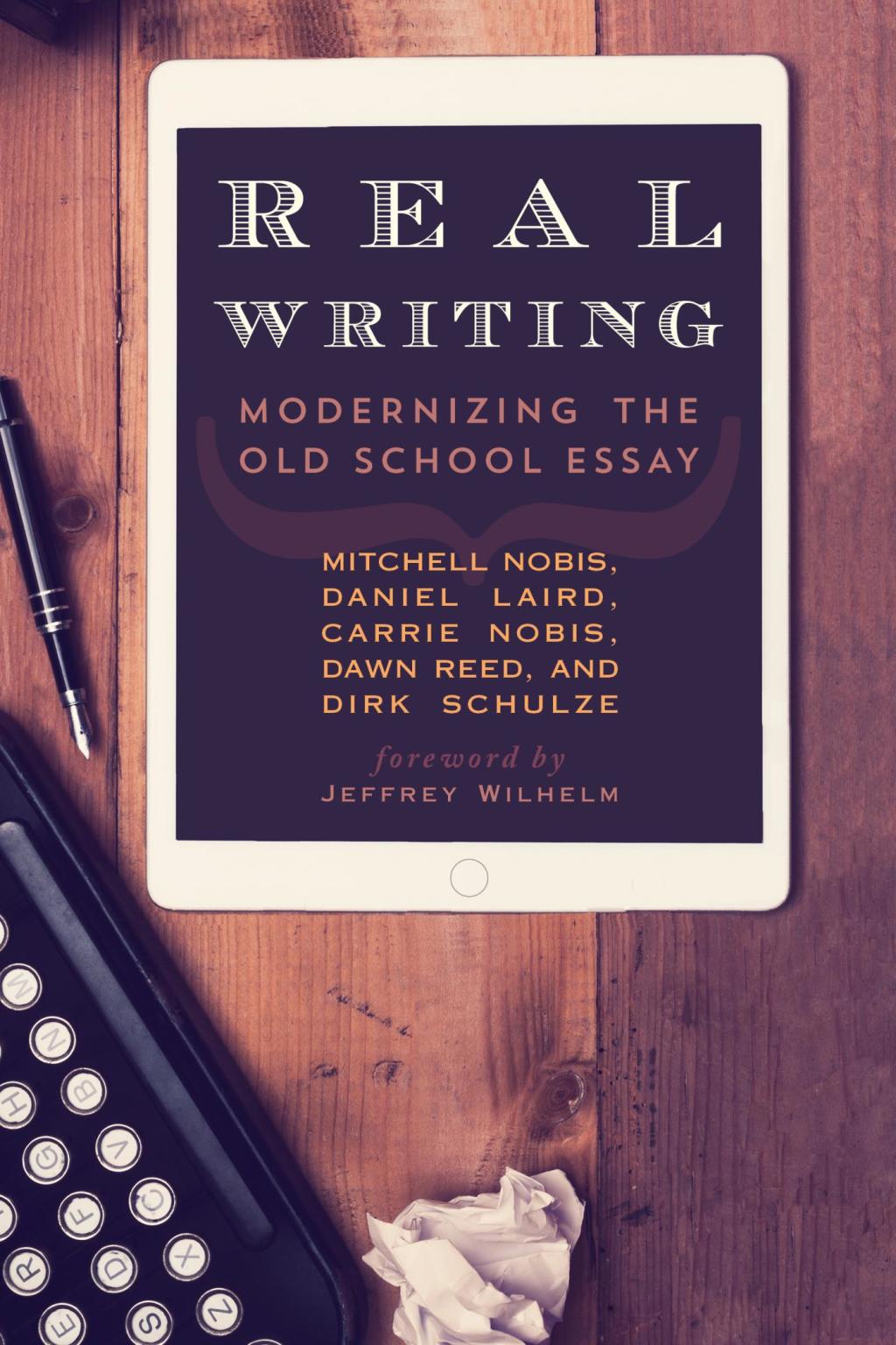 Real Writing Modernizing the Old School Essay 