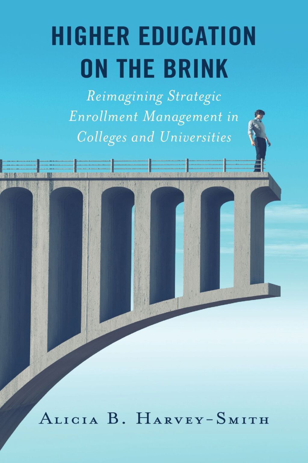 Higher Education on the Brink Reimagining Strategic Enrollment Management in Colleges and Universities 