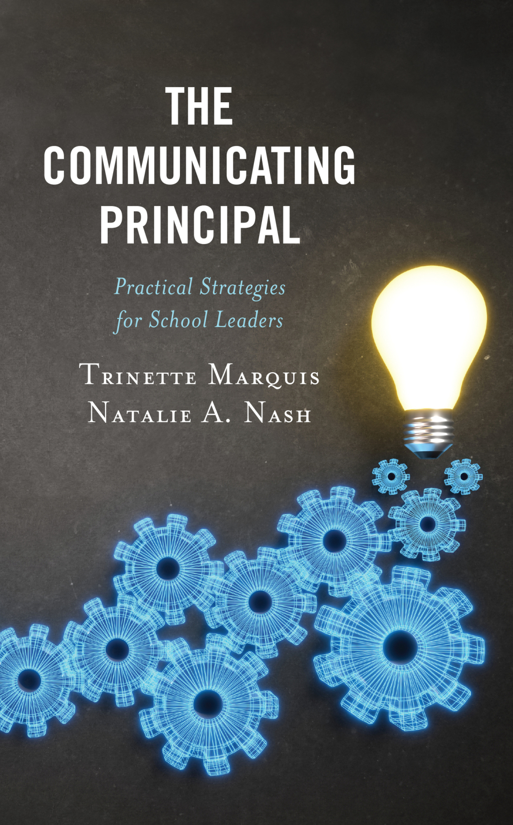 The Communicating Principal Practical Strategies for School Leaders 