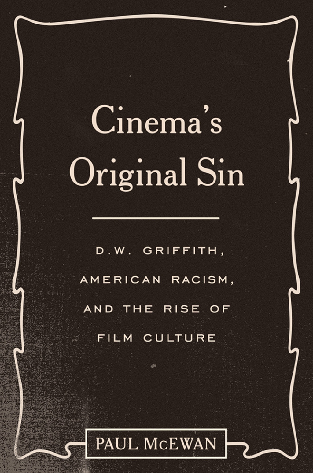 Cinema's Original Sin D.W. Griffith, American Racism, and the Rise of Film Culture 