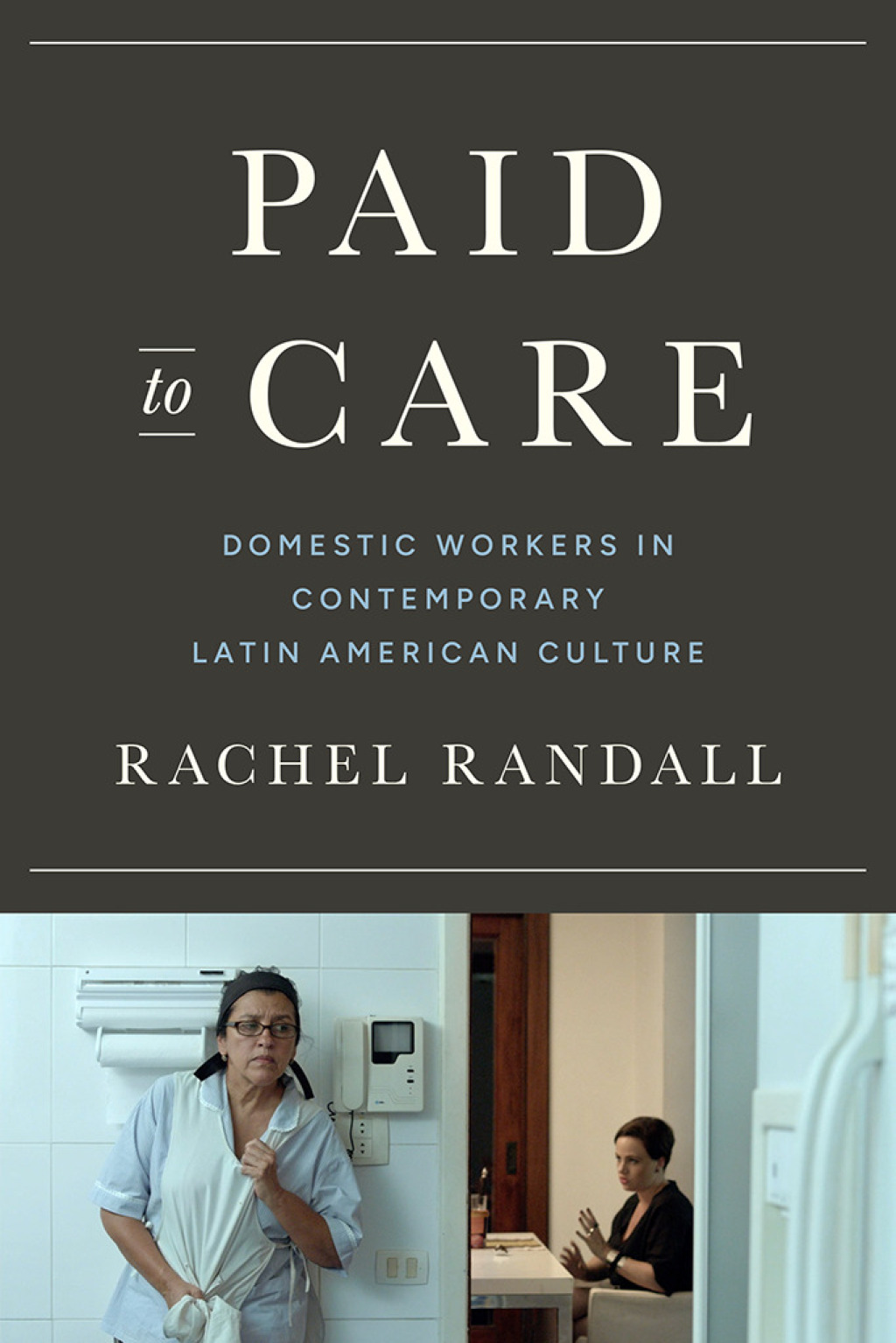 Paid to Care Domestic Workers in Contemporary Latin American Culture 