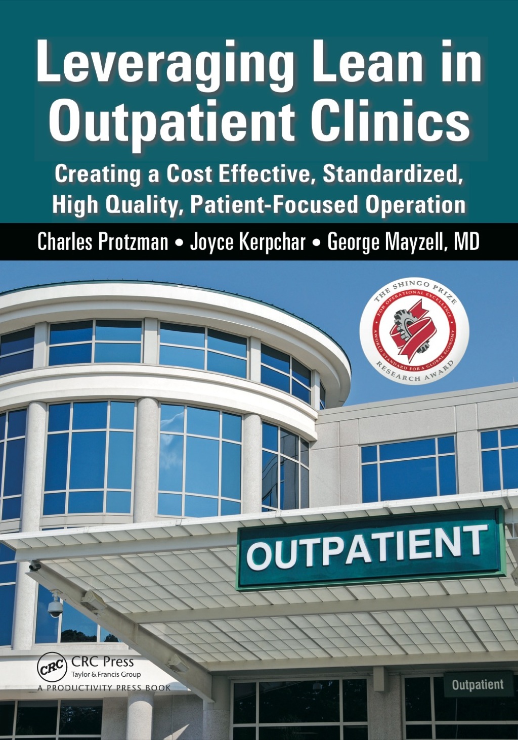 Leveraging Lean in Outpatient Clinics Creating a Cost Effective, Standardized, High Quality, Patient-Focused Operation 1st Edition