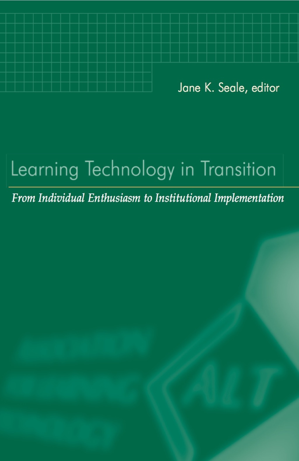 Learning Technology in Transition from Individual Enthusiasm to Institutional Implementation 1st Edition