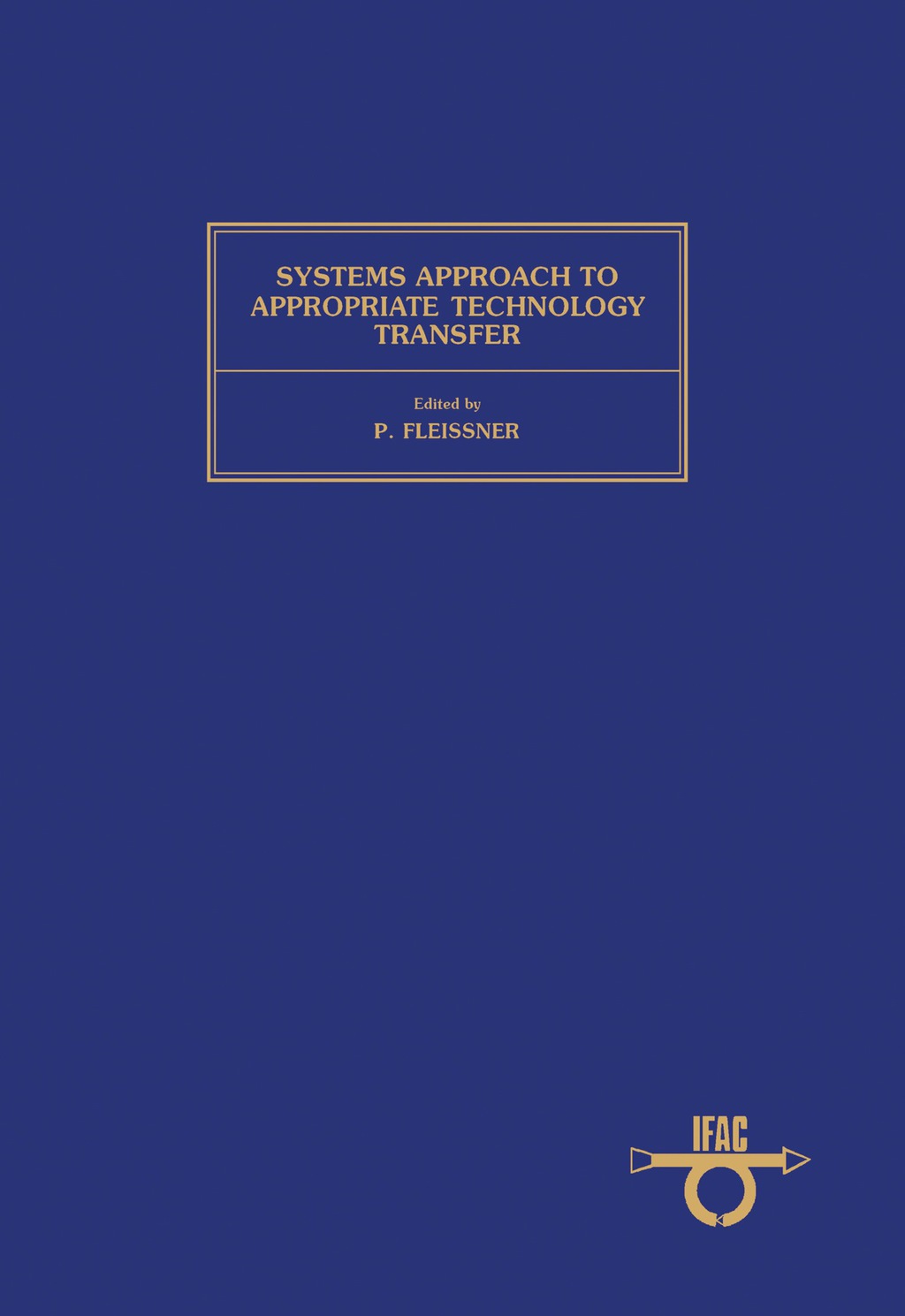 Systems Approach to Appropriate Technology Transfer Proceedings of the IFAC Symposium, Vienna, Austria, 21-23 March 1983 