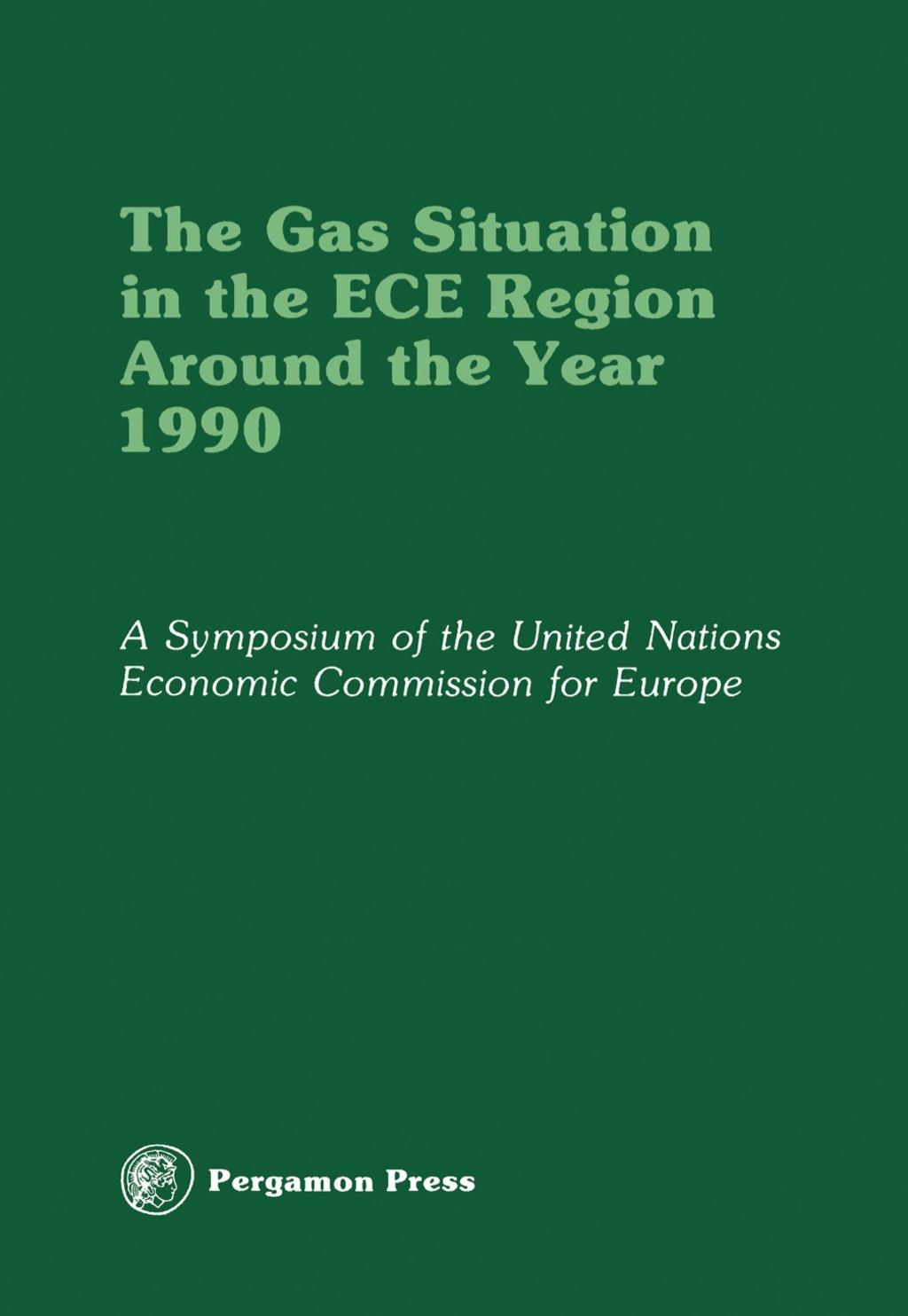 The Gas Situation in the ECE Region Around the Year 1990 Proceedings of an International Symposium of the Committee on Gas of the Economic Commission for Europe, Held in Evian, France, at the Invitation of the Government of France, 2-5 October 1978 