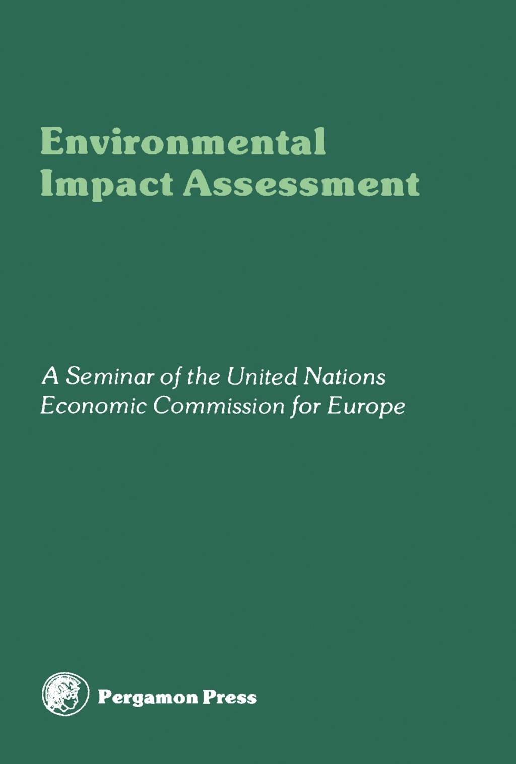 Environmental Impact Assessment Proceedings of a Seminar of the United Nations Economic Commission for Europe, Villach, Austria, September 1979 
