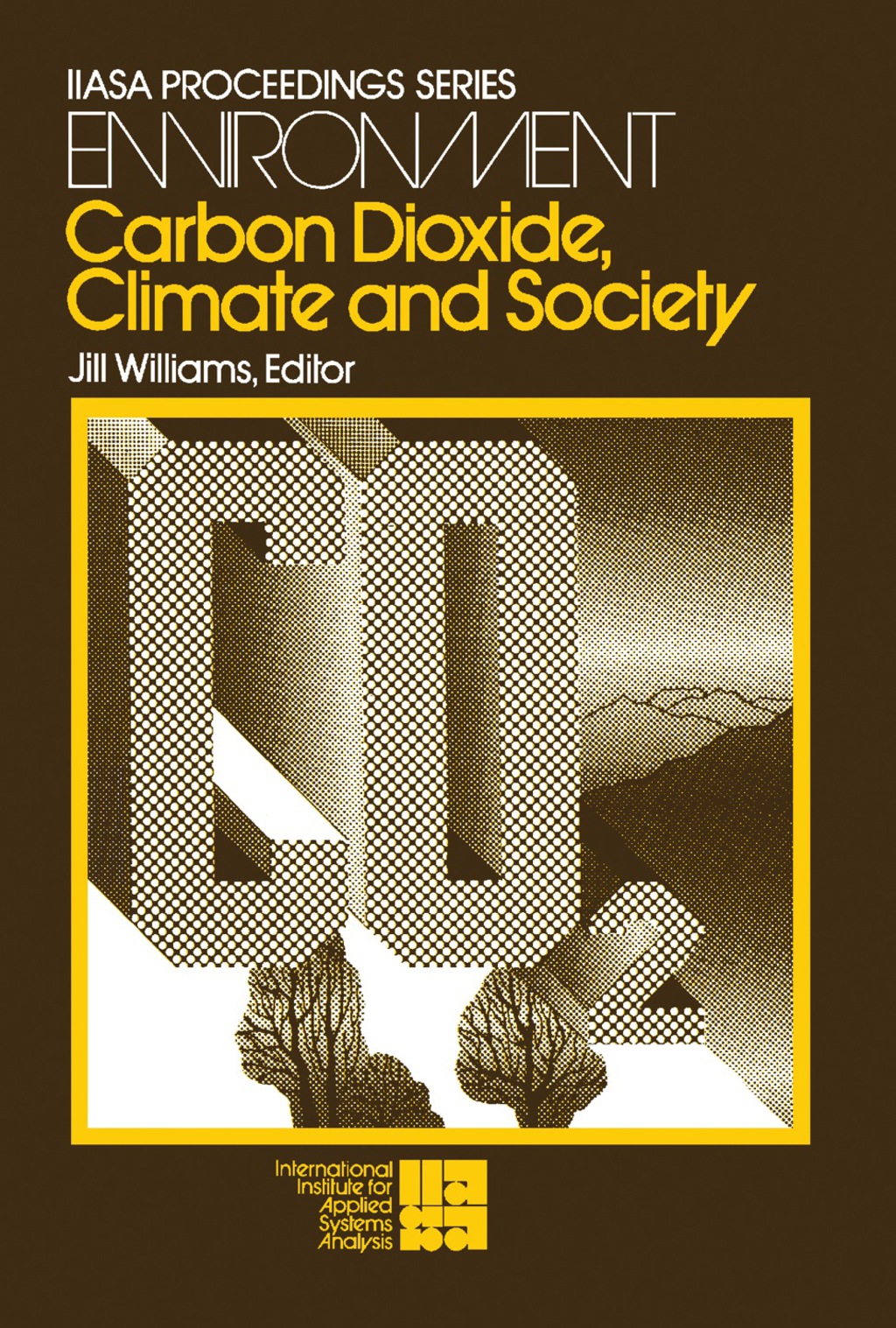 Carbon Dioxide, Climate and Society Proceedings of a IIASA Workshop cosponsored by WMO, UNEP, and SCOPE, February 21 - 24, 1978 