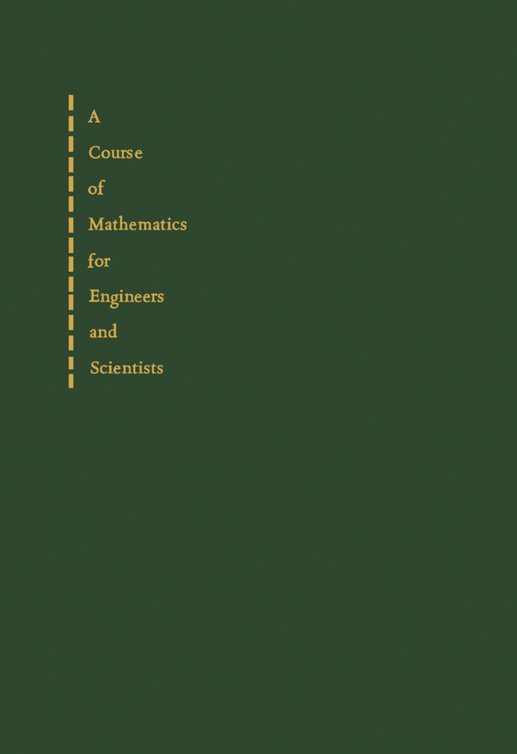 A Course of Mathematics for Engineers and Scientists Volume 1 