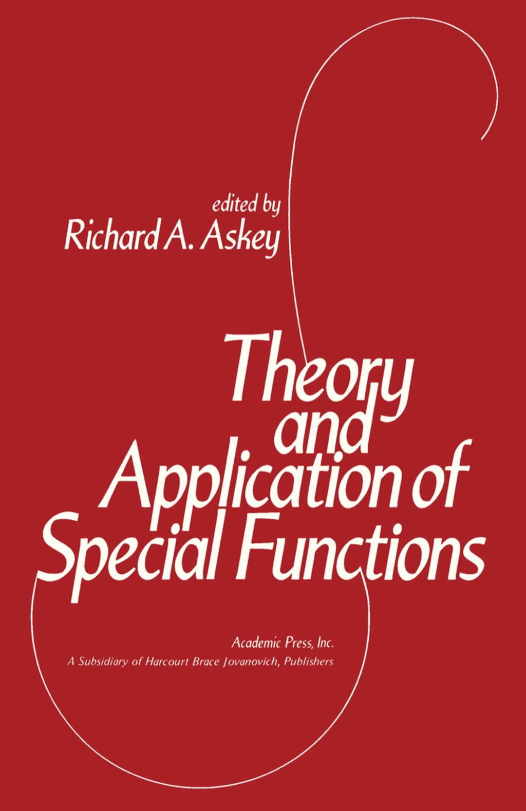 Theory and Application of Special Functions Proceedings of an Advanced Seminar Sponsored by the Mathematics Research Center, the University of Wisconsin-Madison, March 31-April 2, 1975 