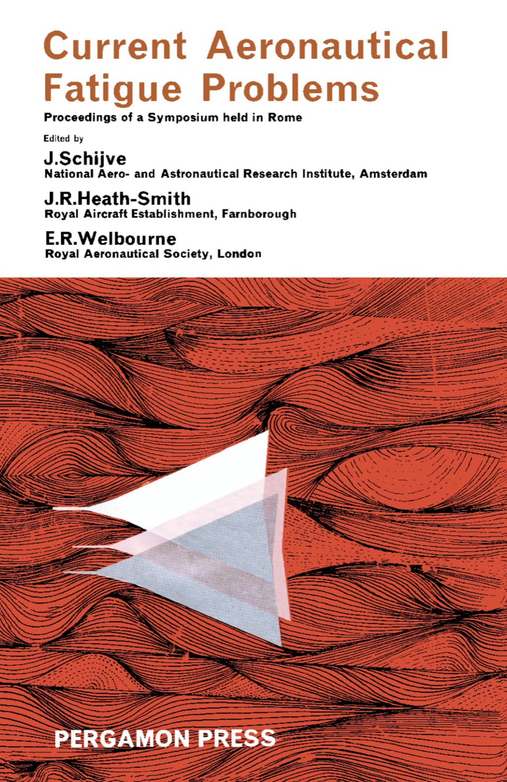 Current Aeronautical Fatigue Problems Proceedings of a Symposium Held in Rome, 23Ã¢â‚¬Å¡Ãƒâ€žÃƒÂ¶Ã¢Ë†Å¡Ãƒâ€˜Ã¢Ë†Å¡Ã‚Â¨25 April 1963 