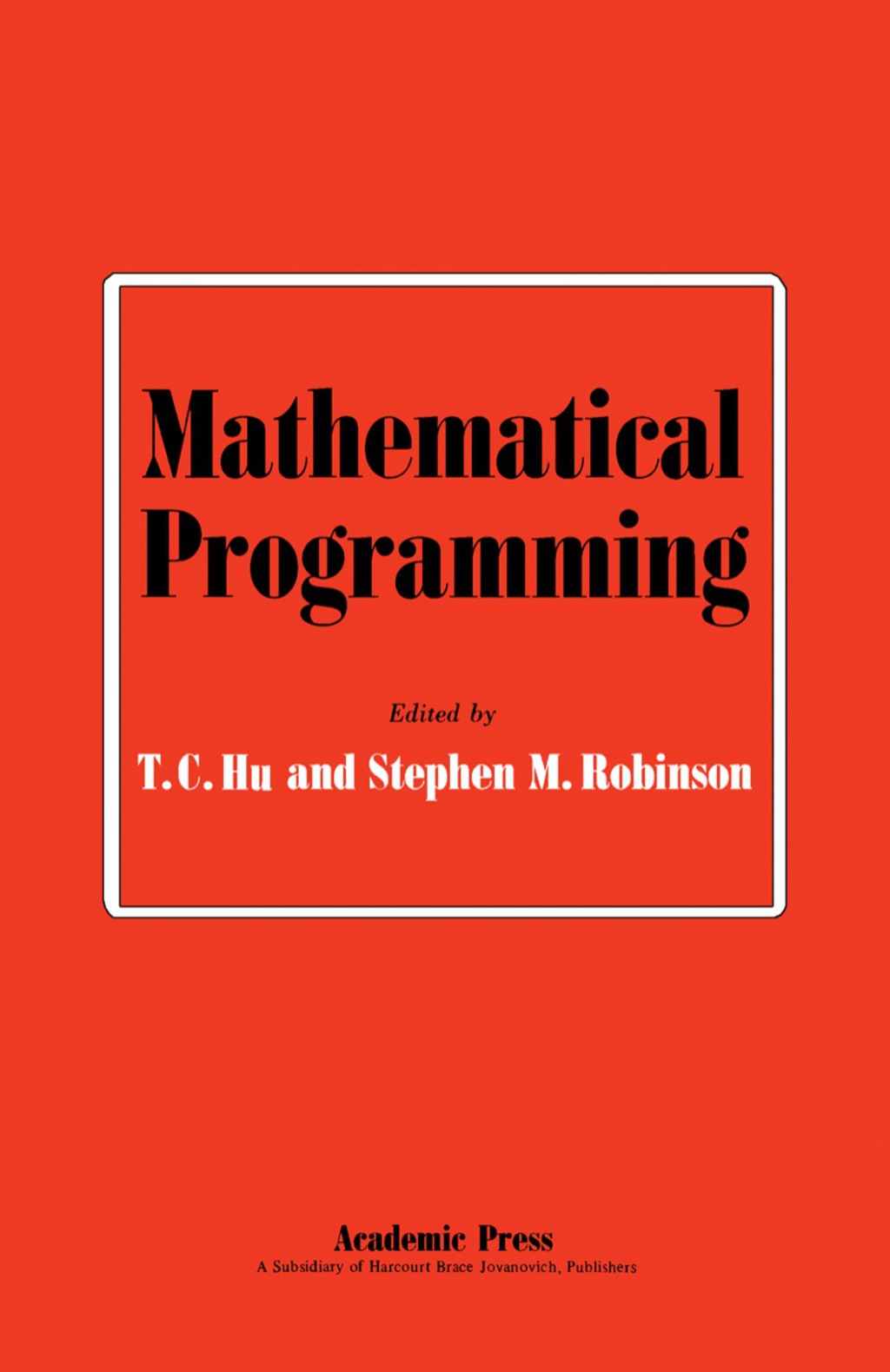 Mathematical Programming Proceedings of an Advanced Seminar Conducted by the Mathematics Research Center, the University of Wisconsin, and the U. S. Army at Madison, September 11-13, 1972 
