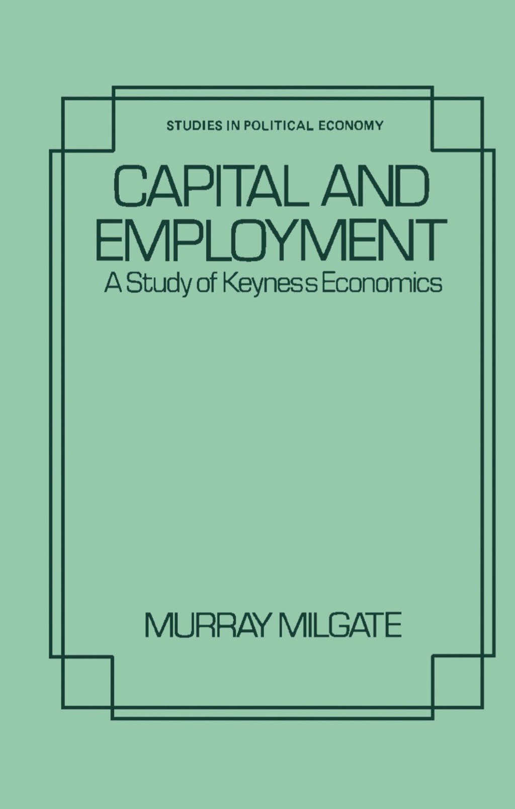 Capital and Employment A Study of Keynes's Economics 