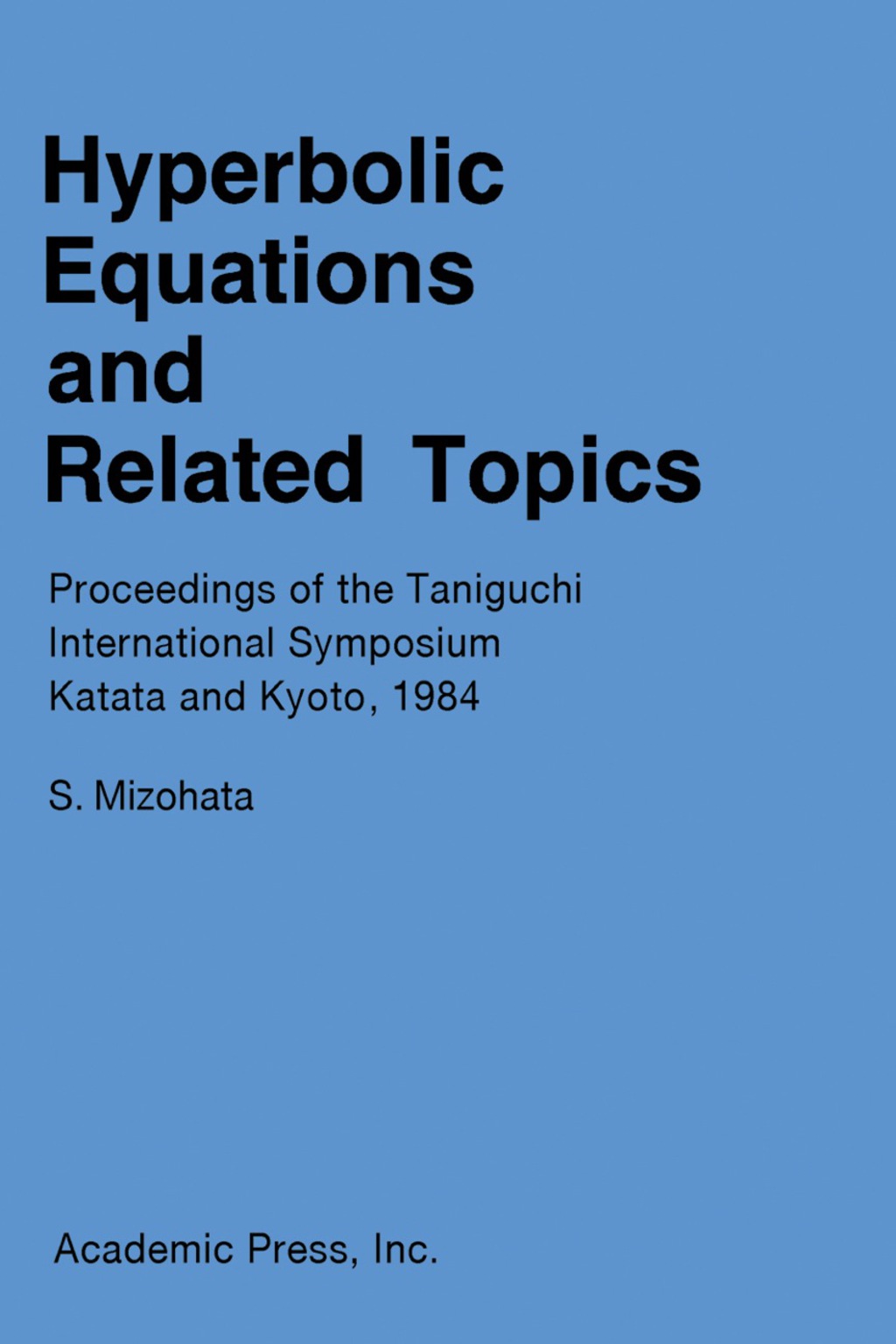 Hyperbolic Equations and Related Topics Proceedings of the Taniguchi International Symposium, Katata and Kyoto, 1984 