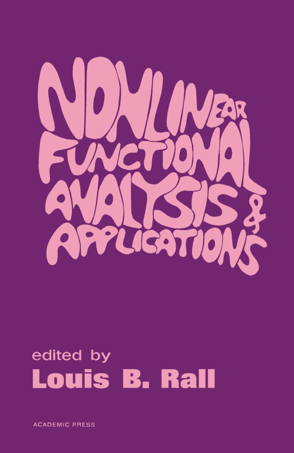 Nonlinear Functional Analysis and Applications Proceedings of an Advanced Seminar Conducted by the Mathematics Research Center, the University of Wisconsin, Madison, October 12-14, 1970 