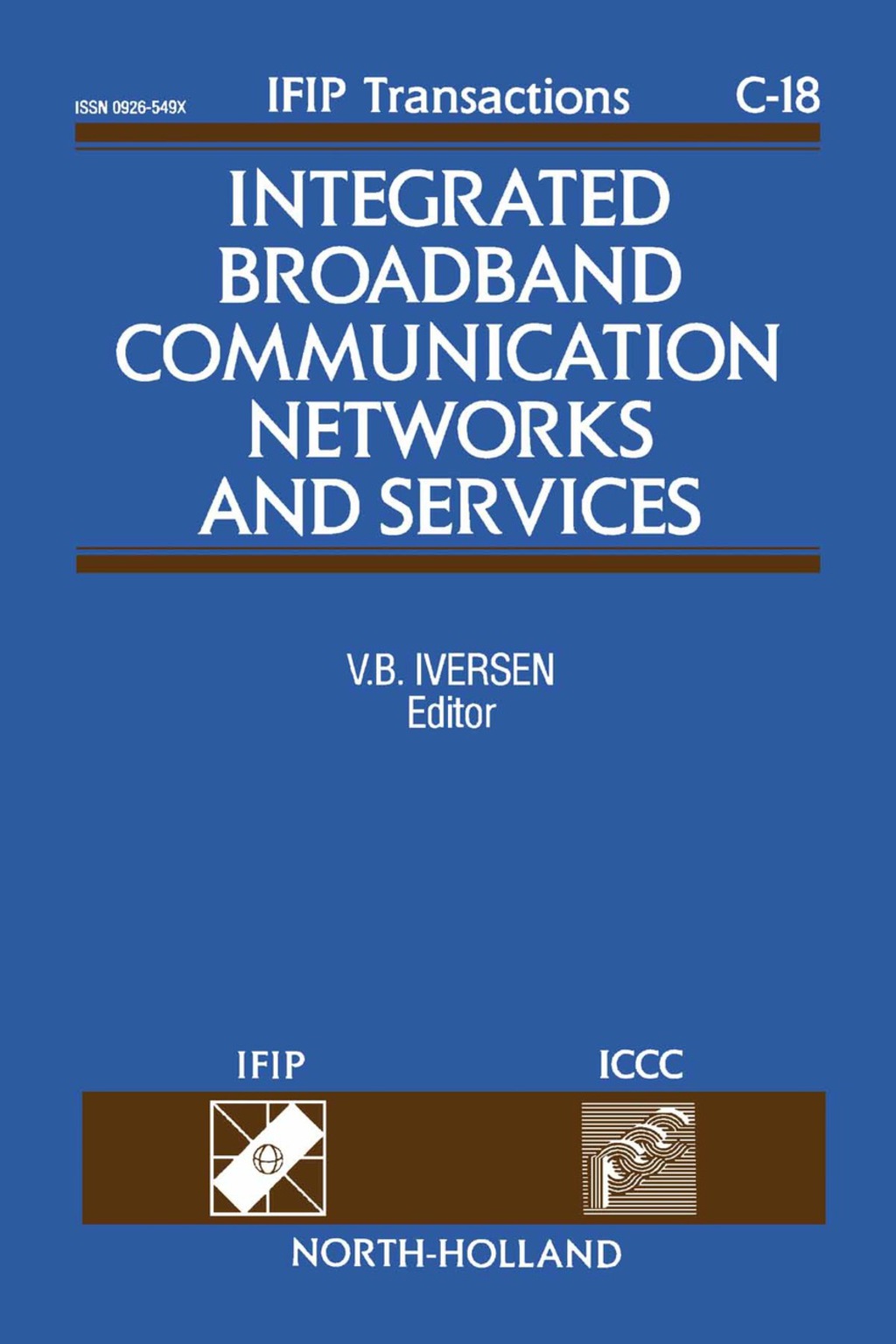 Integrated Broadband Communication Networks and Services Proceedings of the IFIP TC6/ICCC International Conference on Integrated Broadband Communication Networks and Services, Copenhagen, Denmark, 20-23 April, 1993 