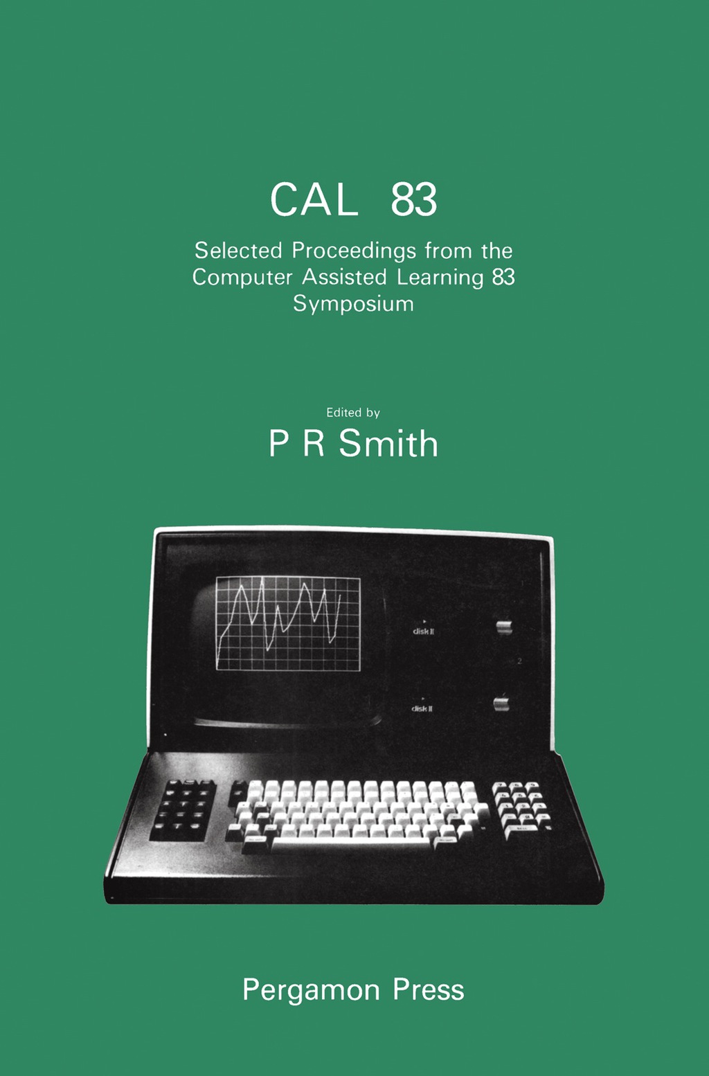 Computer Assisted Learning '83 Selected Proceedings from the Computer Assisted Learning 83 Symposium heldon 13-15 April 1983 at the University of Bristol 
