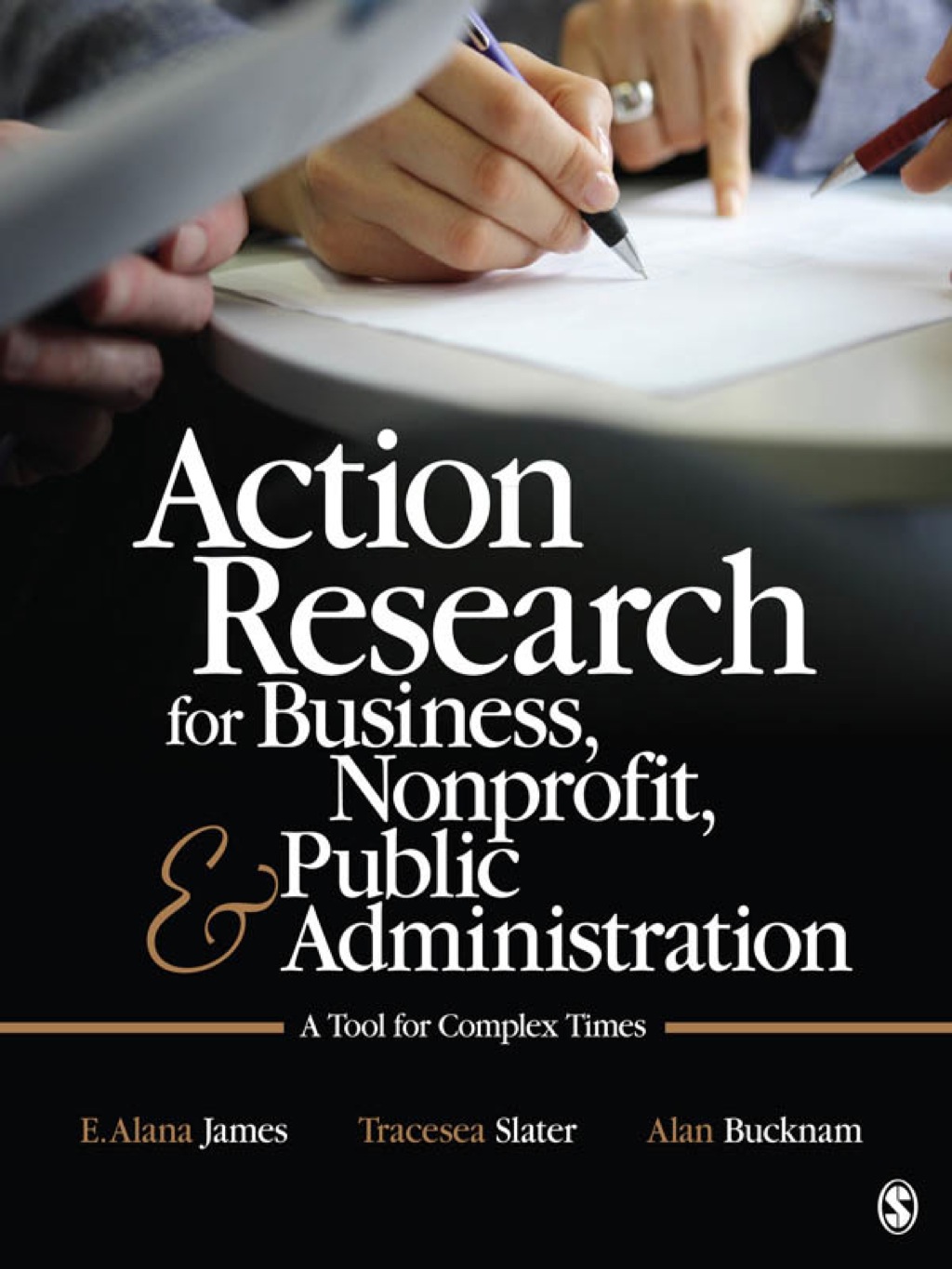 Action Research for Business, Nonprofit, and Public Administration A Tool for Complex Times 1st Edition