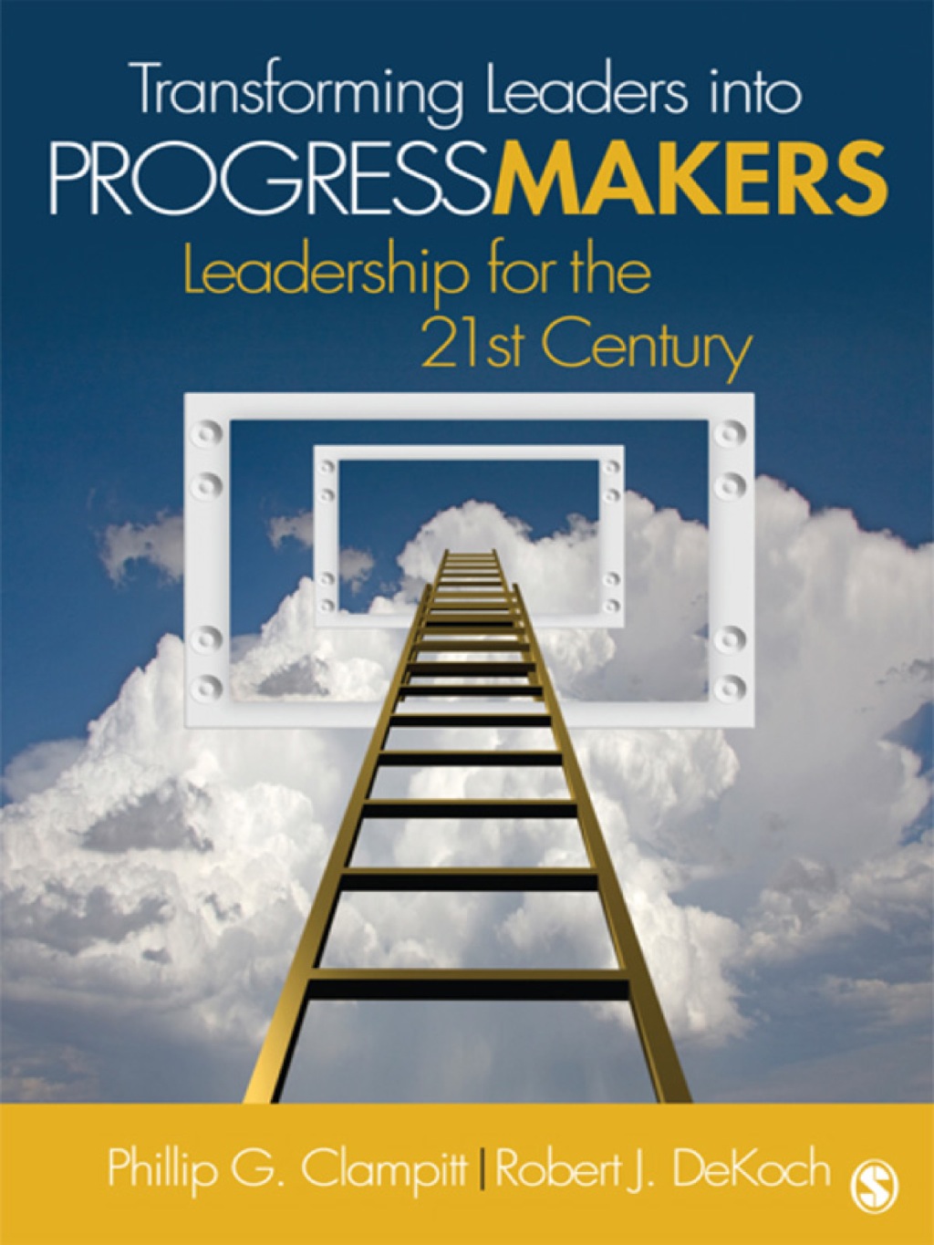 Transforming Leaders Into Progress Makers Leadership for the 21st Century 1st Edition
