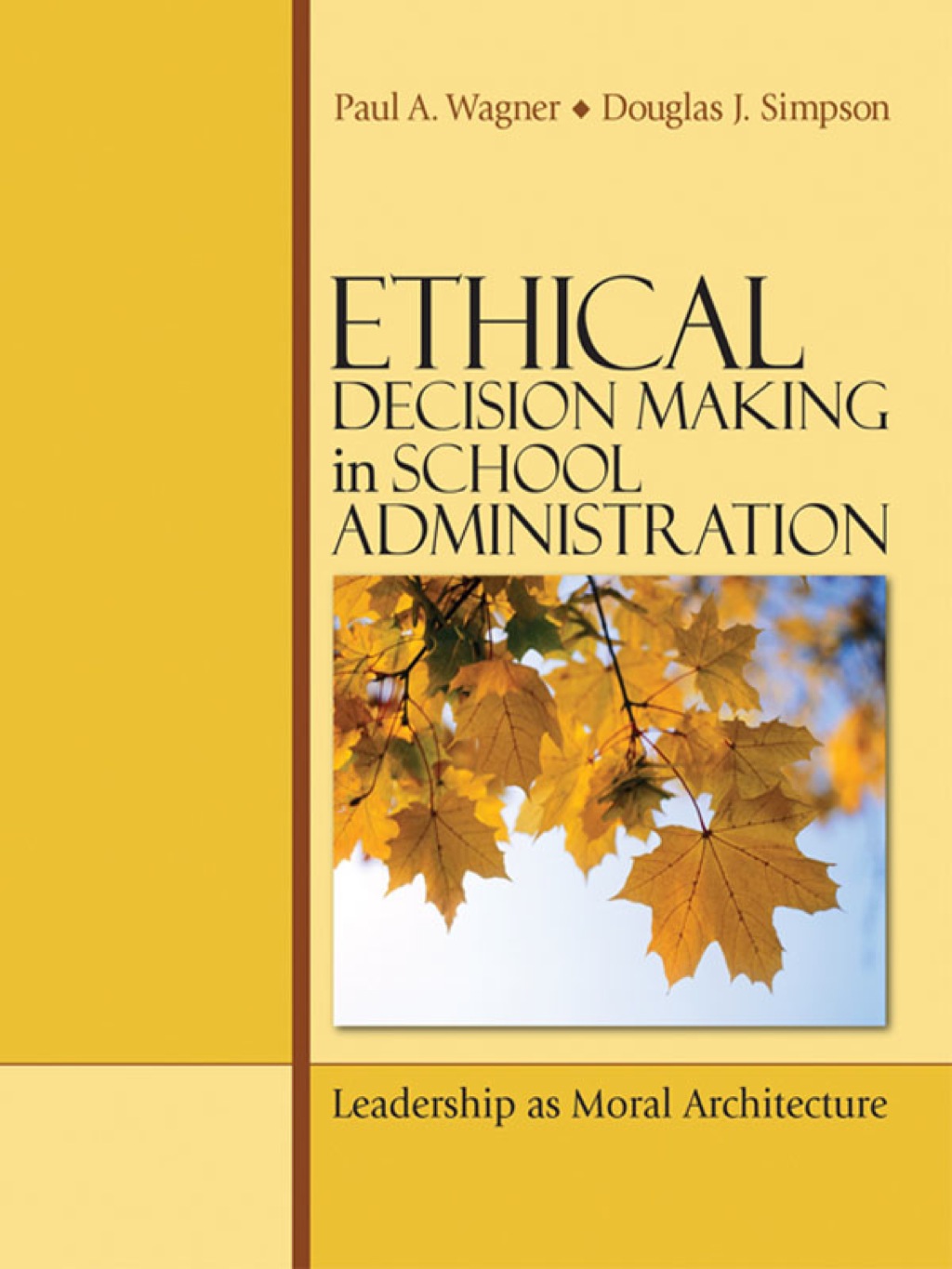 Ethical Decision Making in School Administration Leadership as Moral Architecture 1st Edition