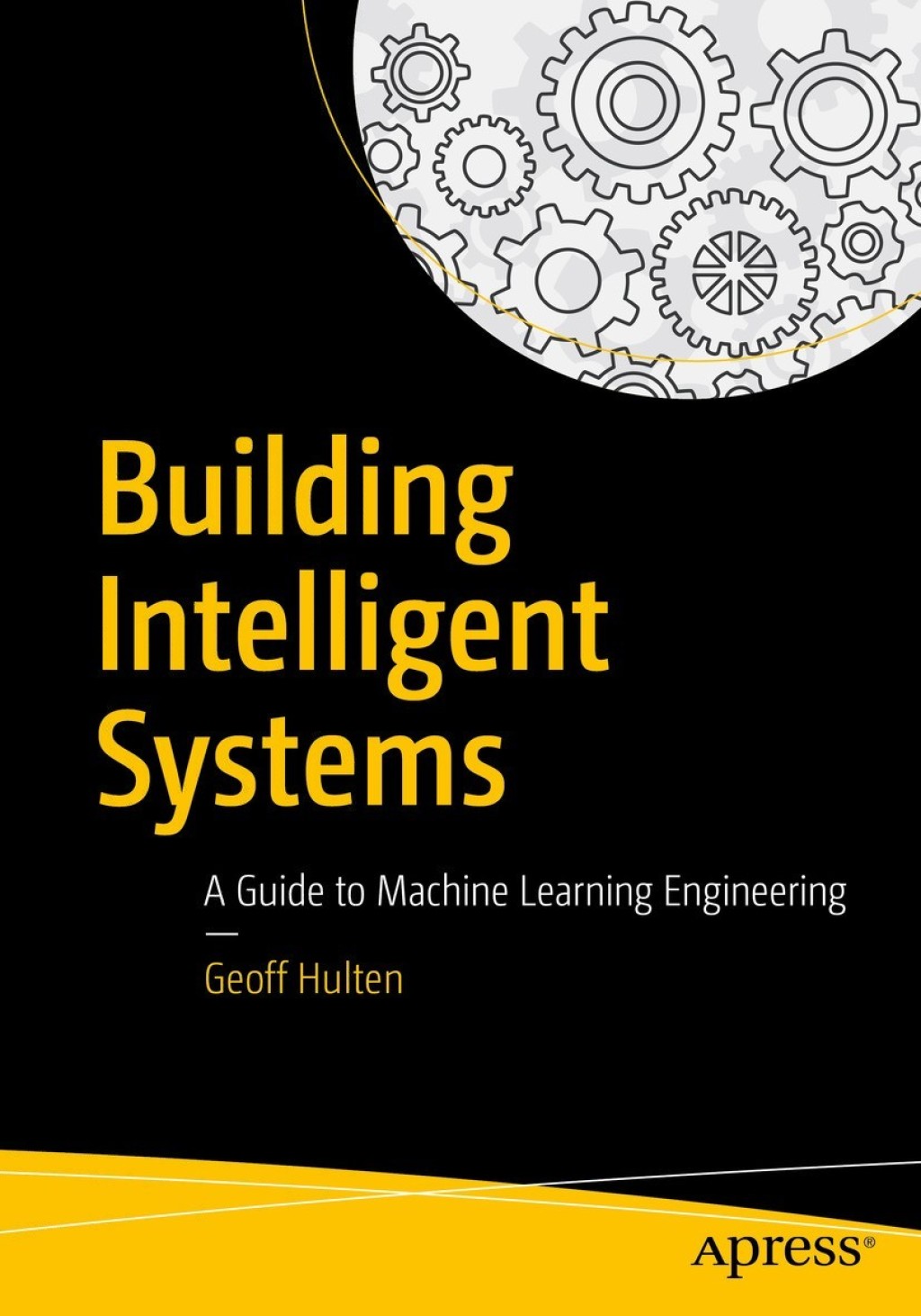 Building Intelligent Systems A Guide to Machine Learning Engineering 