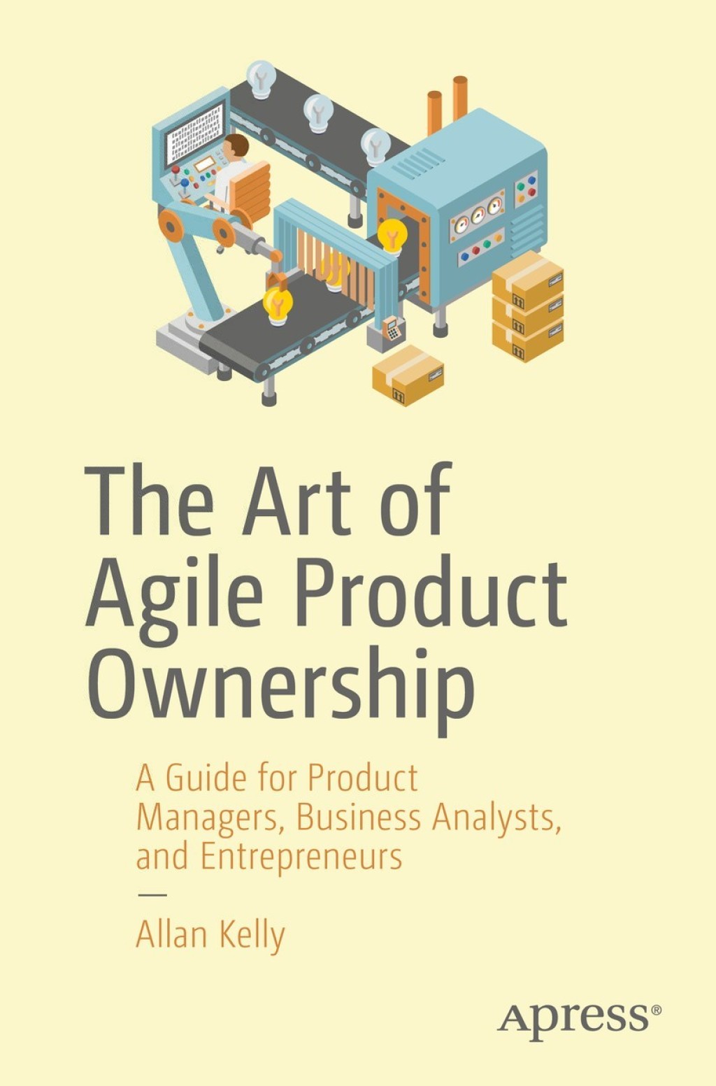 The Art of Agile Product Ownership A Guide for Product Managers, Business Analysts, and Entrepreneurs 