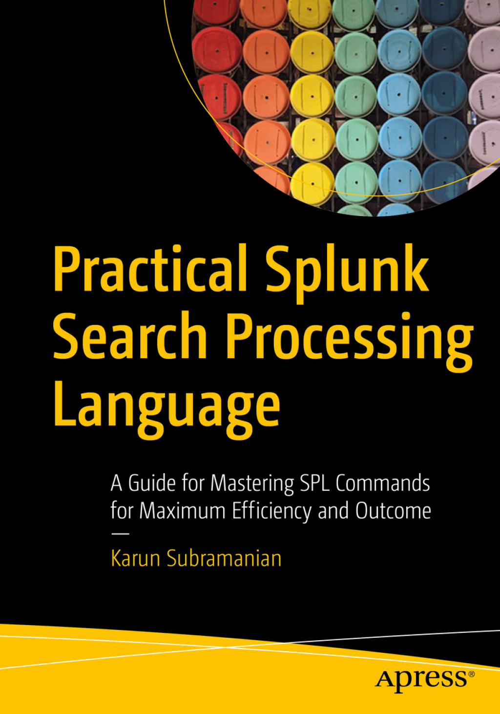 Practical Splunk Search Processing Language A Guide for Mastering SPL Commands for Maximum Efficiency and Outcome 