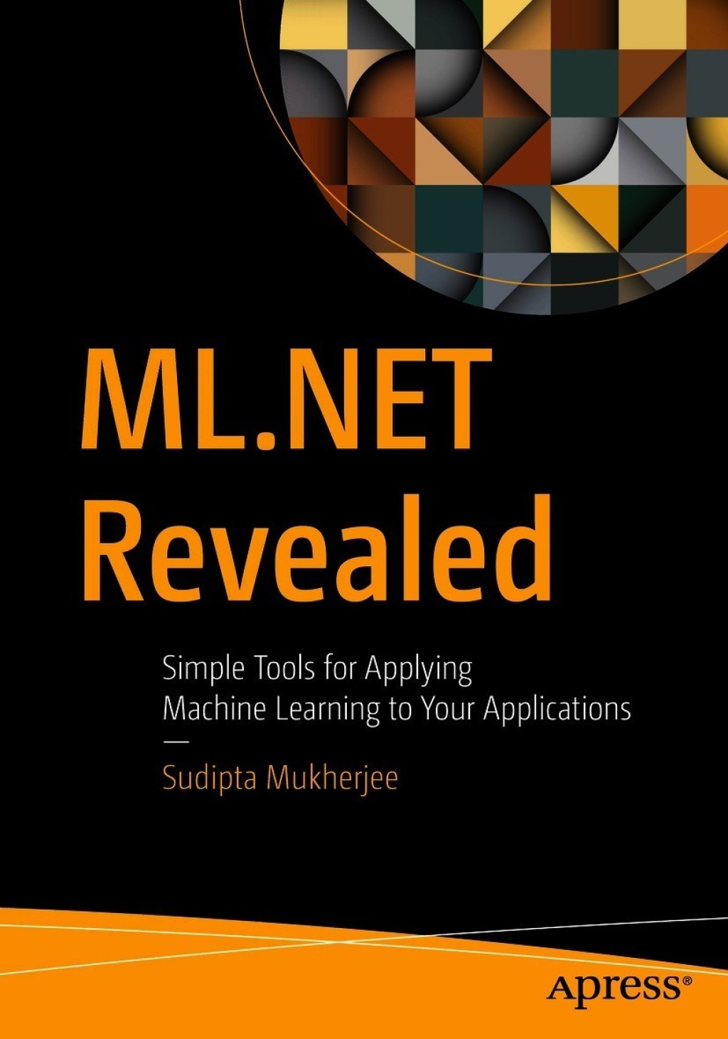 ML.NET Revealed Simple Tools for Applying Machine Learning to Your Applications 