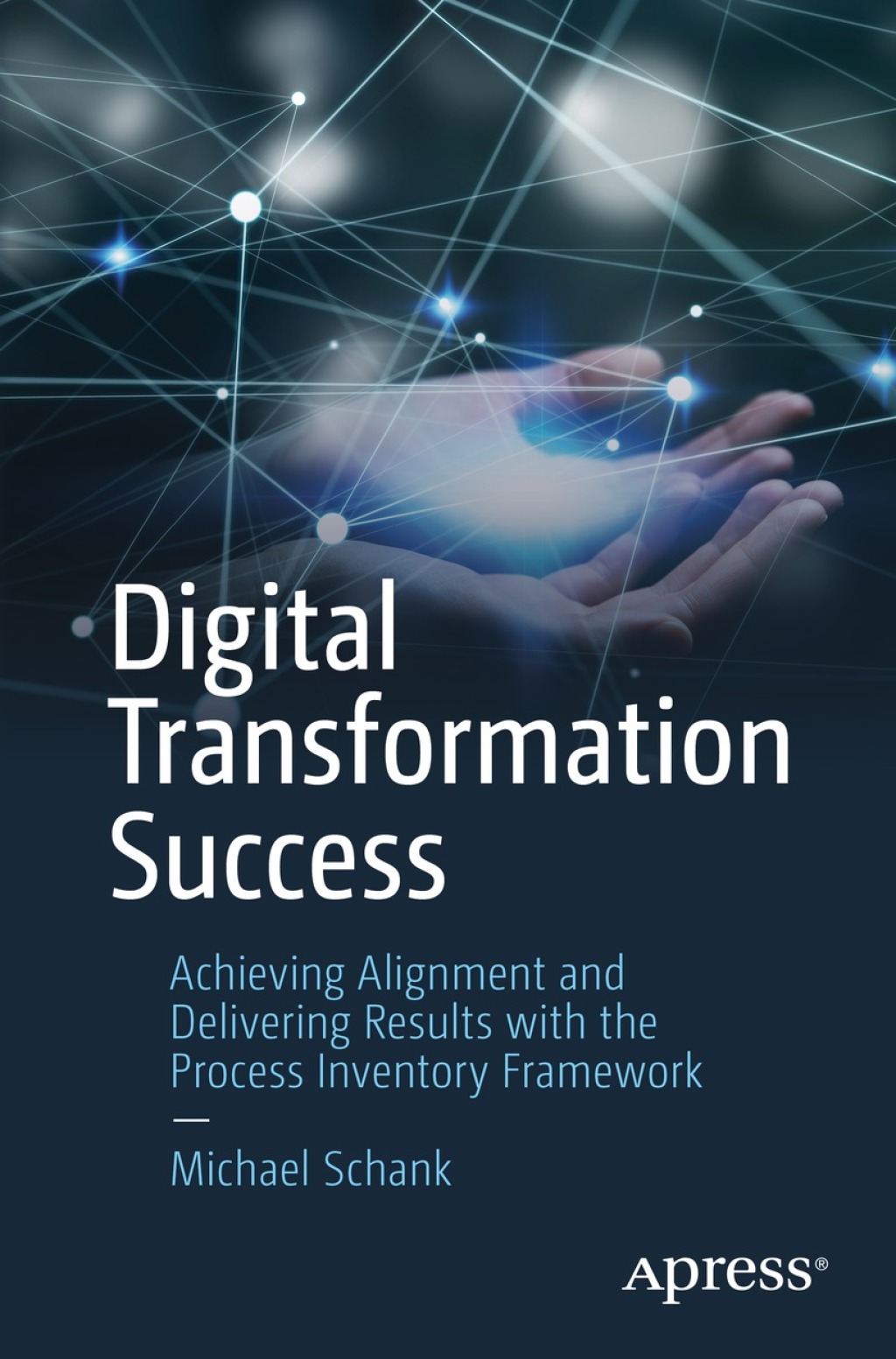 Digital Transformation Success Achieving Alignment and Delivering Results with the Process Inventory Framework 