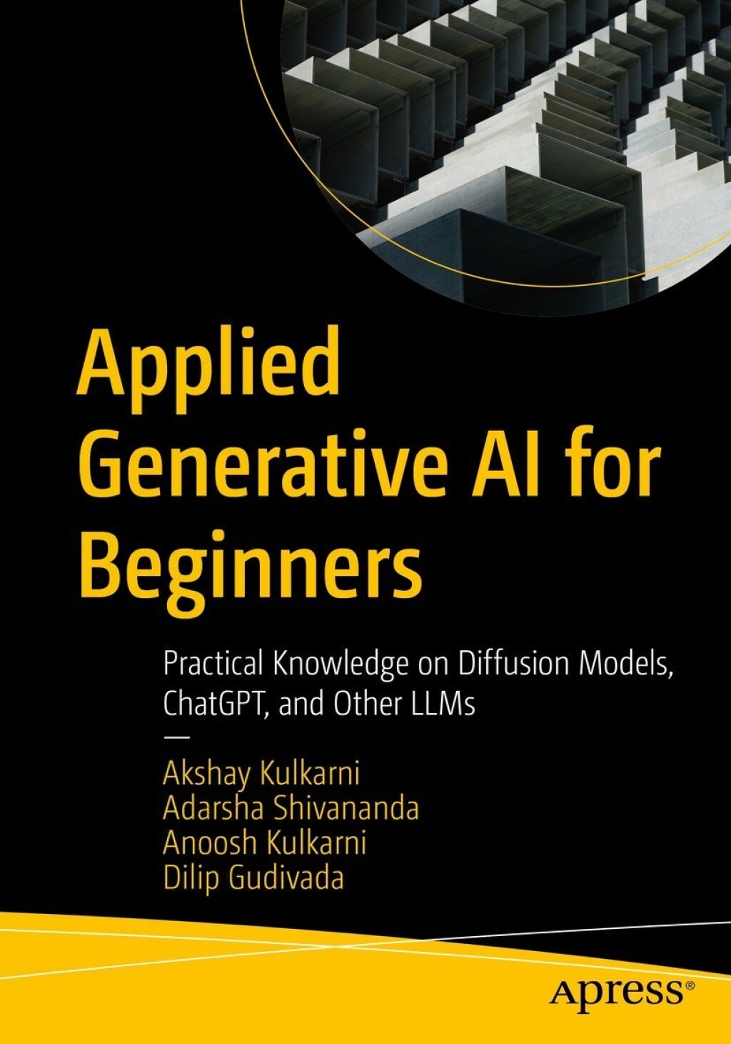 Applied Generative AI for Beginners Practical Knowledge on Diffusion Models, ChatGPT, and Other LLMs 
