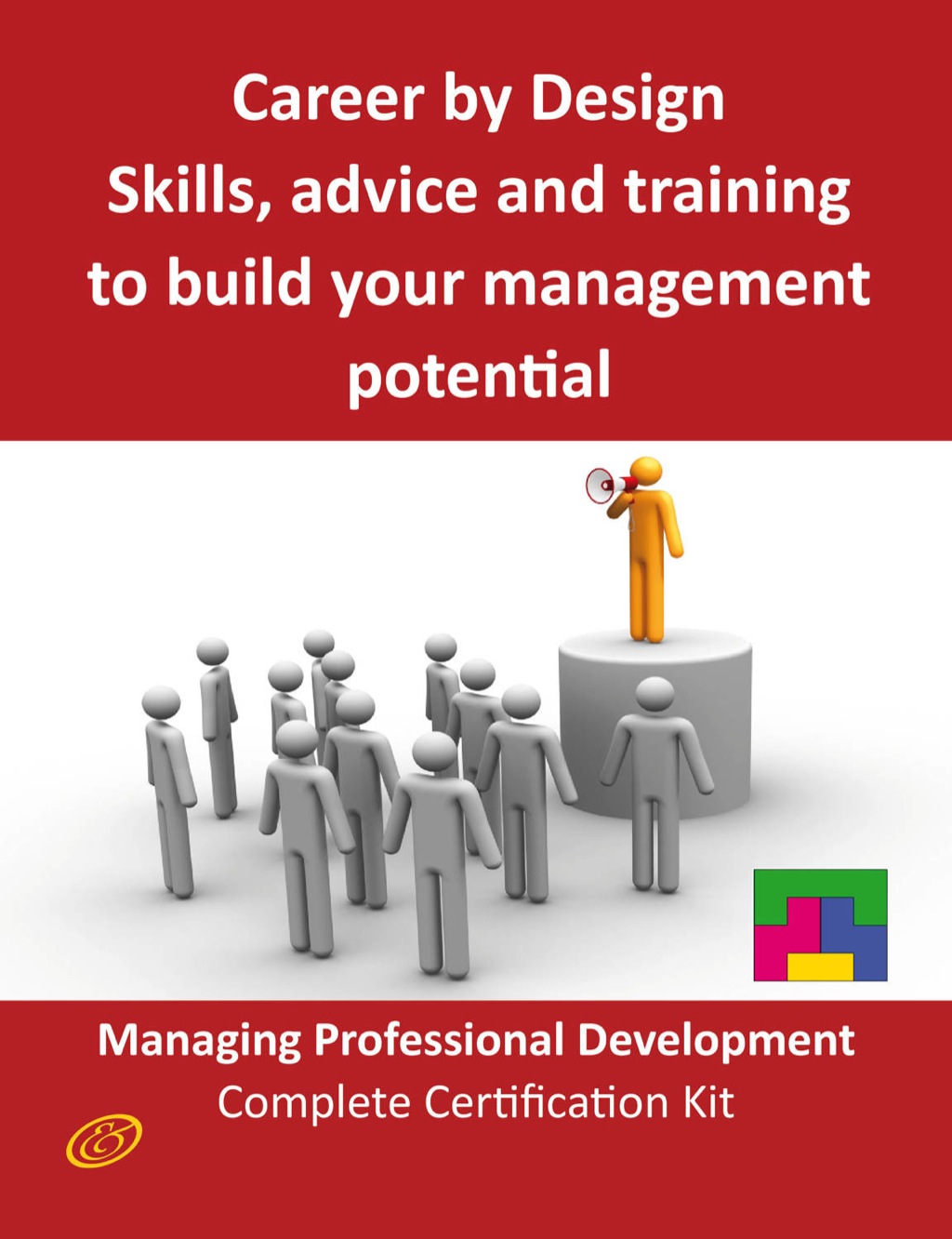 Career by Design - Skills, advice and training to build your management potential - The Managing Professional Development Complete Certification Kit 