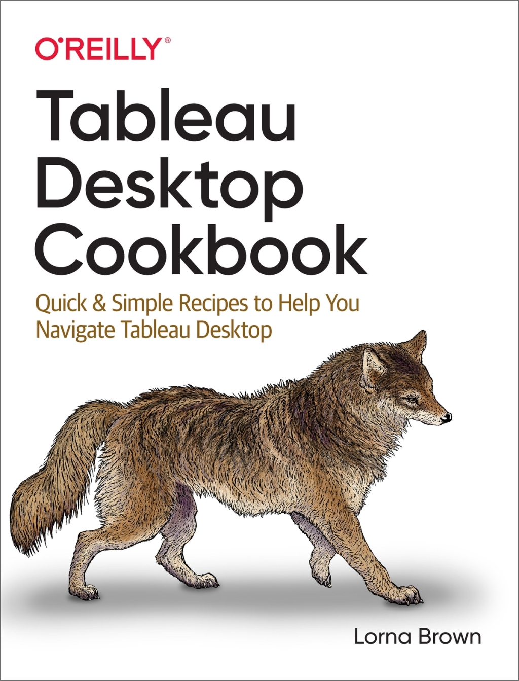 Tableau Desktop Cookbook Quick & Simple Recipes to Help You Navigate Tableau Desktop 1st Edition