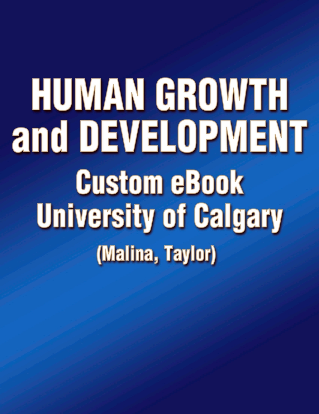 Human Growth and Development Custom eBook: University of Calgary (Malina, Taylor) 1st Edition